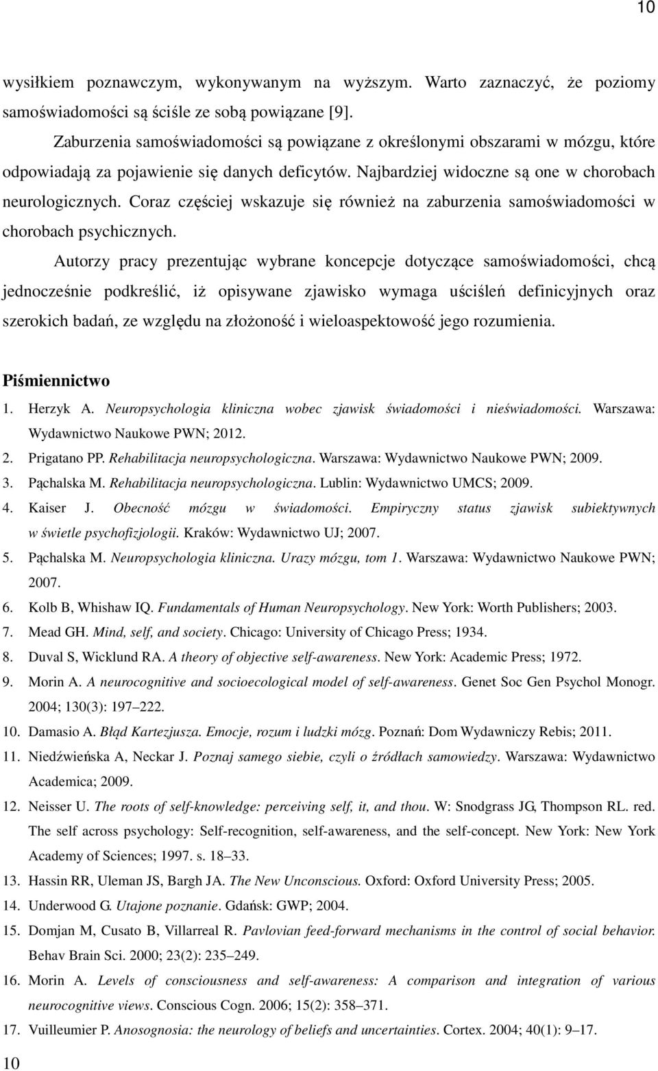 Coraz częściej wskazuje się również na zaburzenia samoświadomości w chorobach psychicznych.