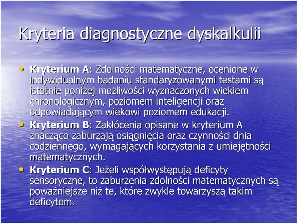 Kryterium B: Zakłócenia opisane w kryterium A znacząco co zaburzają osiągni gnięcia oraz czynności ci dnia codziennego, wymagających korzystania z