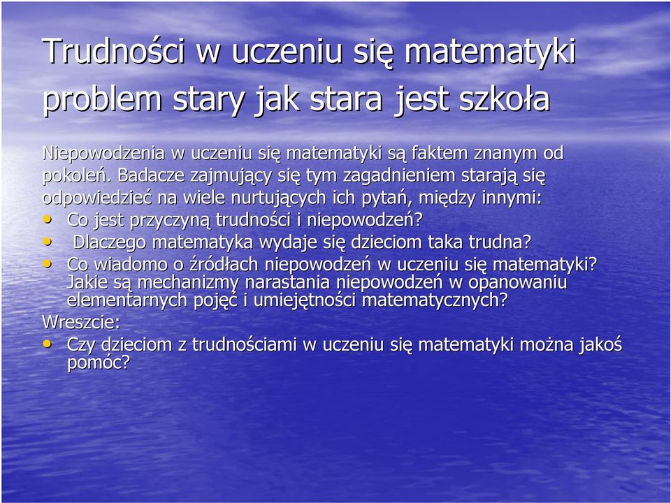 niepowodzeń? Dlaczego matematyka wydaje się dzieciom taka trudna? Co wiadomo o źródłach niepowodzeń w uczeniu się matematyki?