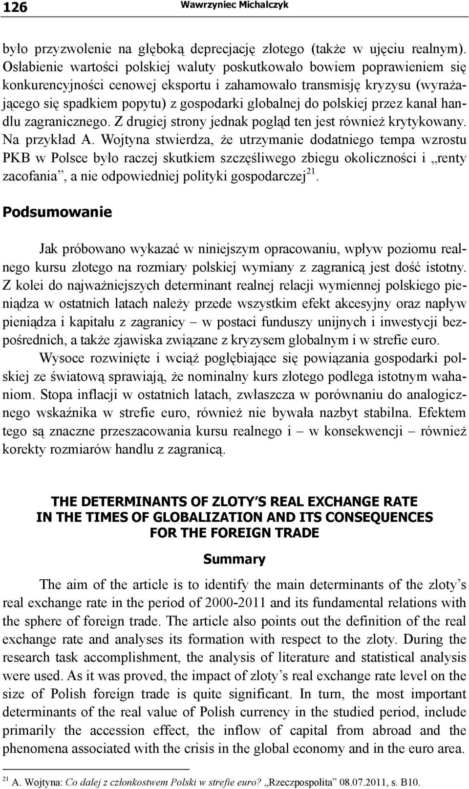 polskiej przez kanał handlu zagranicznego. Z drugiej strony jednak pogląd ten jest również krytykowany. Na przykład A.