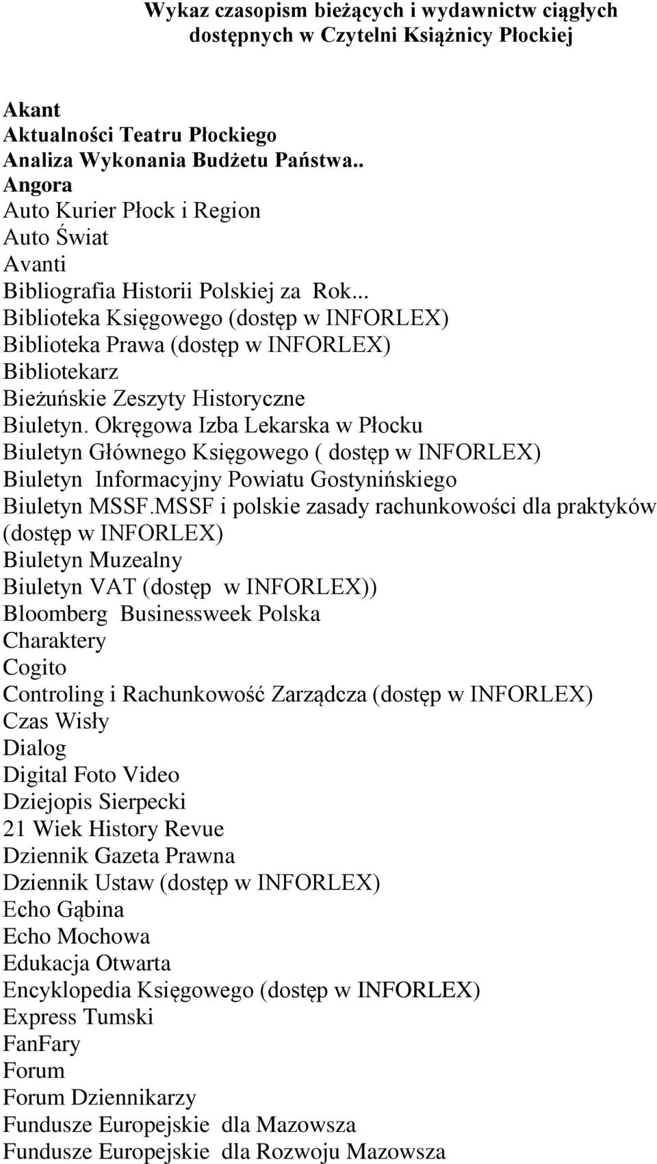 .. Biblioteka Księgowego (dostęp w INFORLEX) Biblioteka Prawa (dostęp w INFORLEX) Bibliotekarz Bieżuńskie Zeszyty Historyczne Biuletyn.