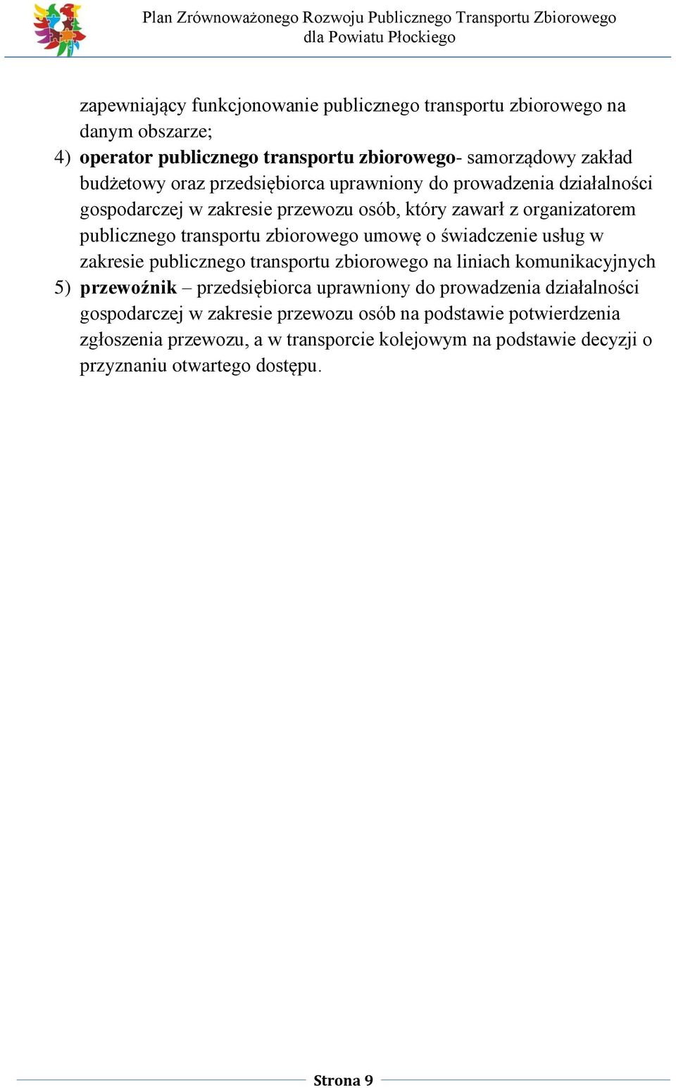 o świadczenie usług w zakresie publicznego transportu zbiorowego na liniach komunikacyjnych 5) przewoźnik przedsiębiorca uprawniony do prowadzenia działalności