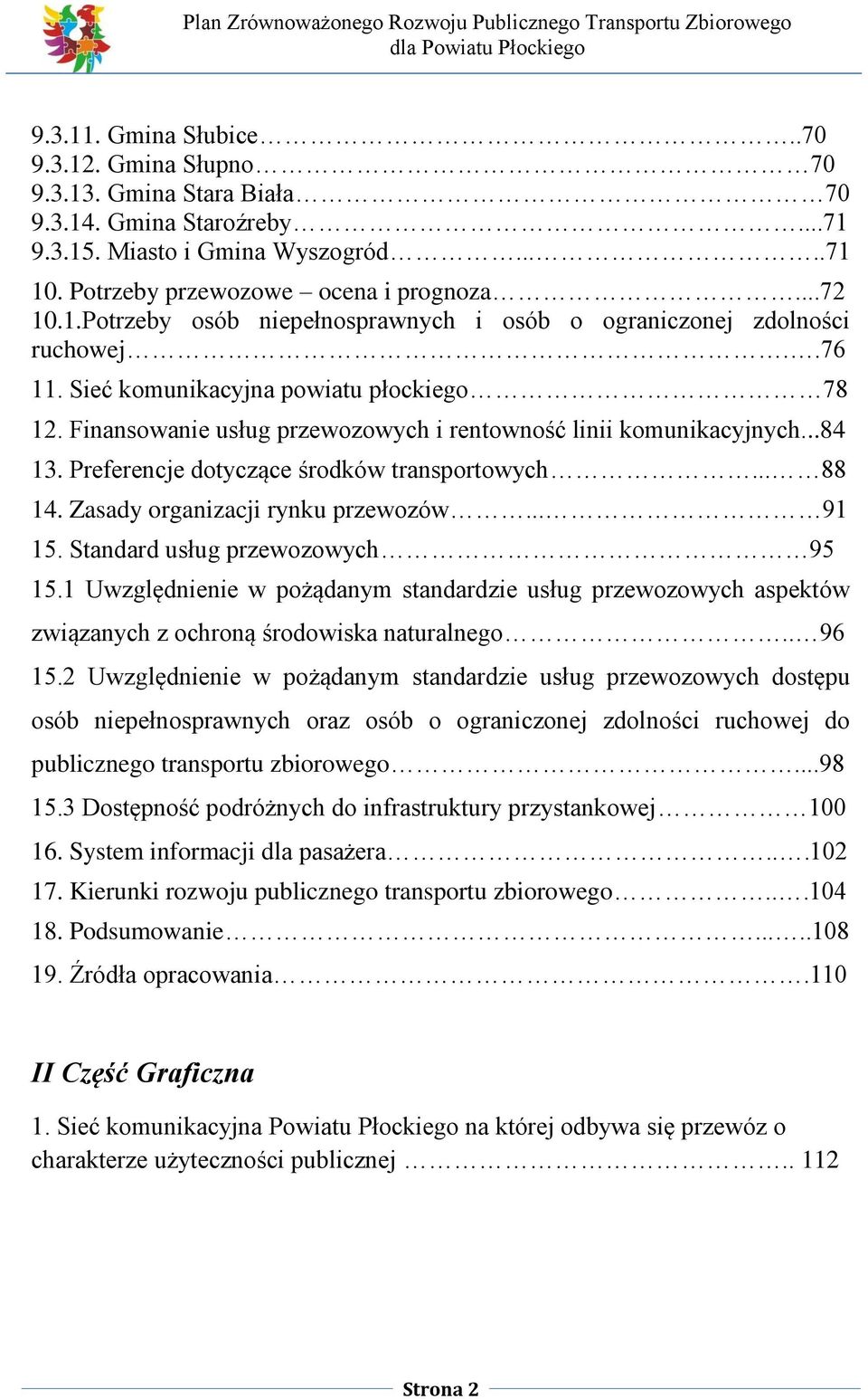 Zasady organizacji rynku przewozów... 91 15. Standard usług przewozowych 95 15.1 Uwzględnienie w pożądanym standardzie usług przewozowych aspektów związanych z ochroną środowiska naturalnego.. 96 15.