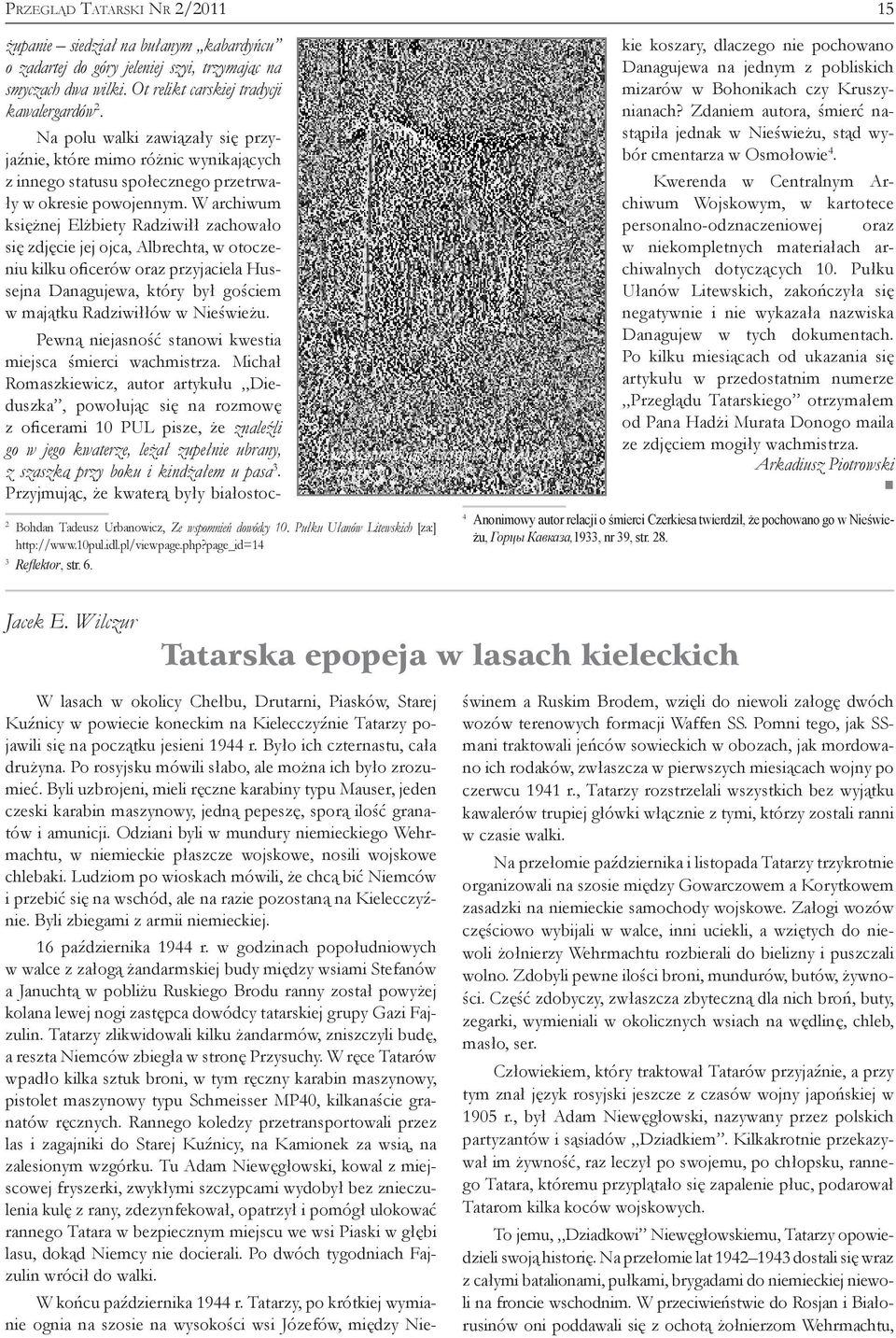 W archiwum księżnej Elżbiety Radziwiłł zachowało się zdjęcie jej ojca, Albrechta, w otoczeniu kilku oficerów oraz przyjaciela Hussejna Danagujewa, który był gościem w majątku Radziwiłłów w Nieświeżu.