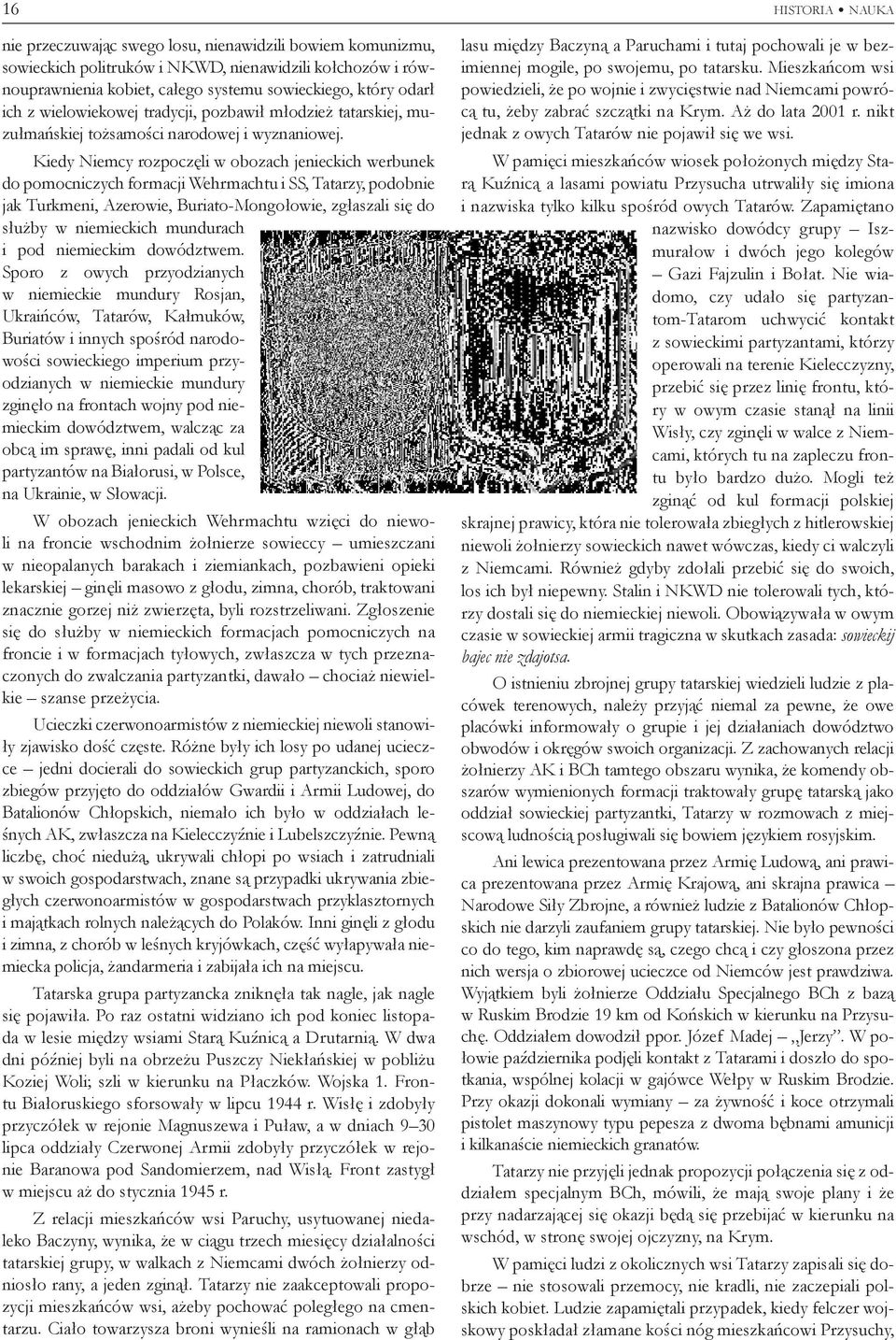 Kiedy Niemcy rozpoczęli w obozach jenieckich werbunek do pomocniczych formacji Wehrmachtu i SS, Tatarzy, podobnie jak Turkmeni, Azerowie, Buriato-Mongołowie, zgłaszali się do służby w niemieckich