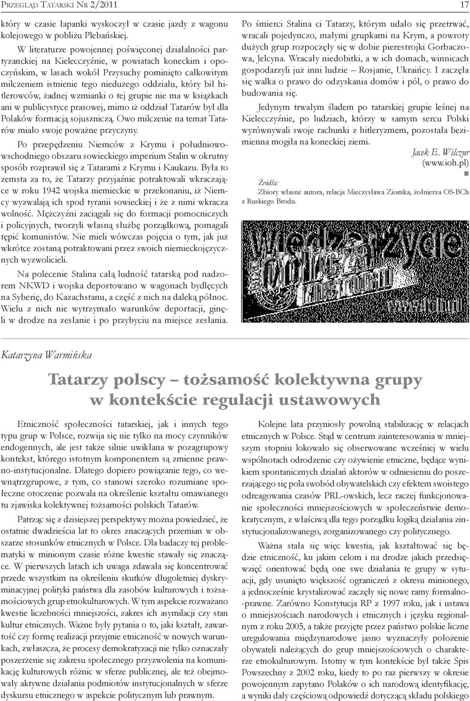 oddziału, który bił hitlerowców, żadnej wzmianki o tej grupie nie ma w książkach ani w publicystyce prasowej, mimo iż oddział Tatarów był dla Polaków formacją sojuszniczą.
