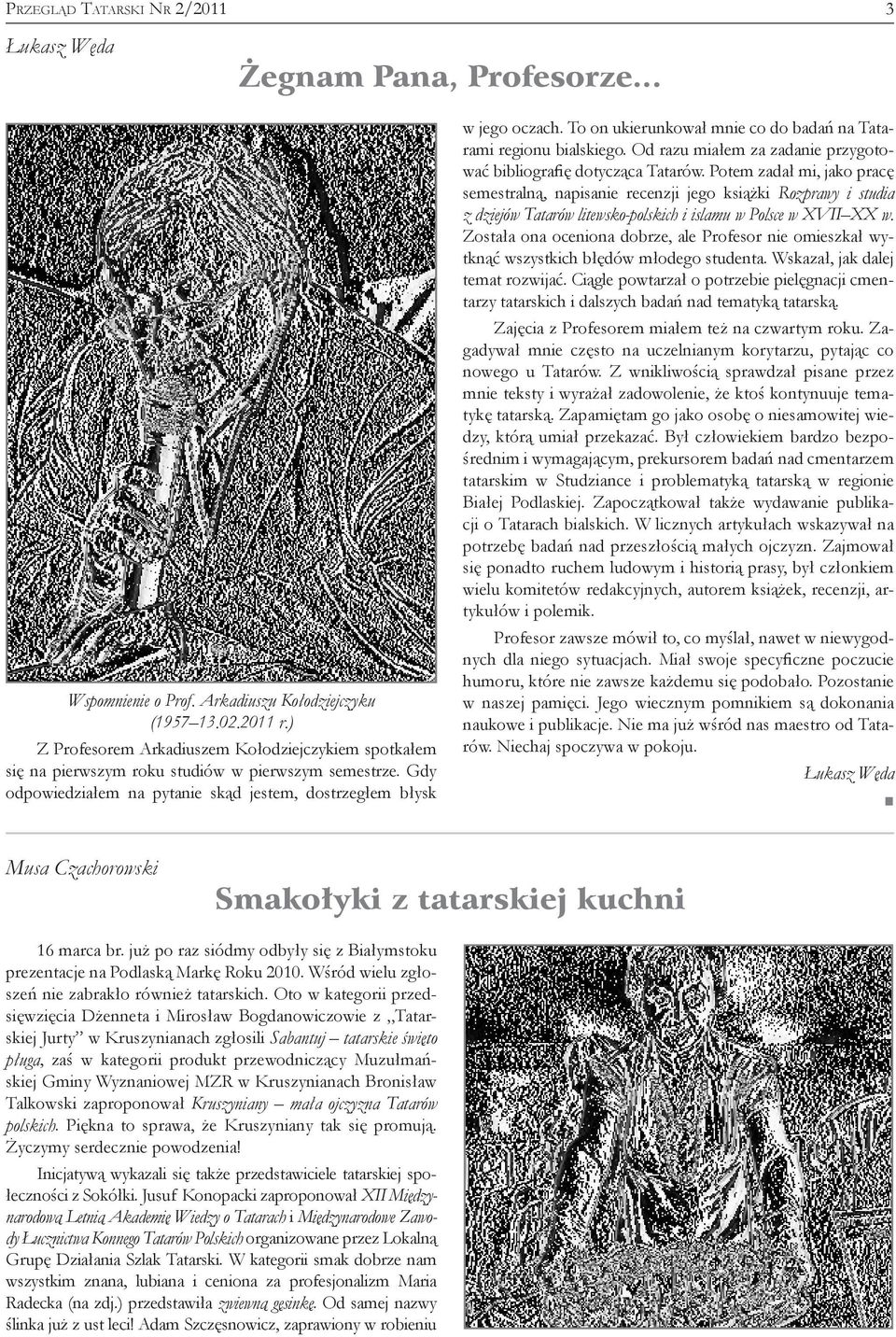 To on ukierunkował mnie co do badań na Tatarami regionu bialskiego. Od razu miałem za zadanie przygotować bibliografię dotycząca Tatarów.