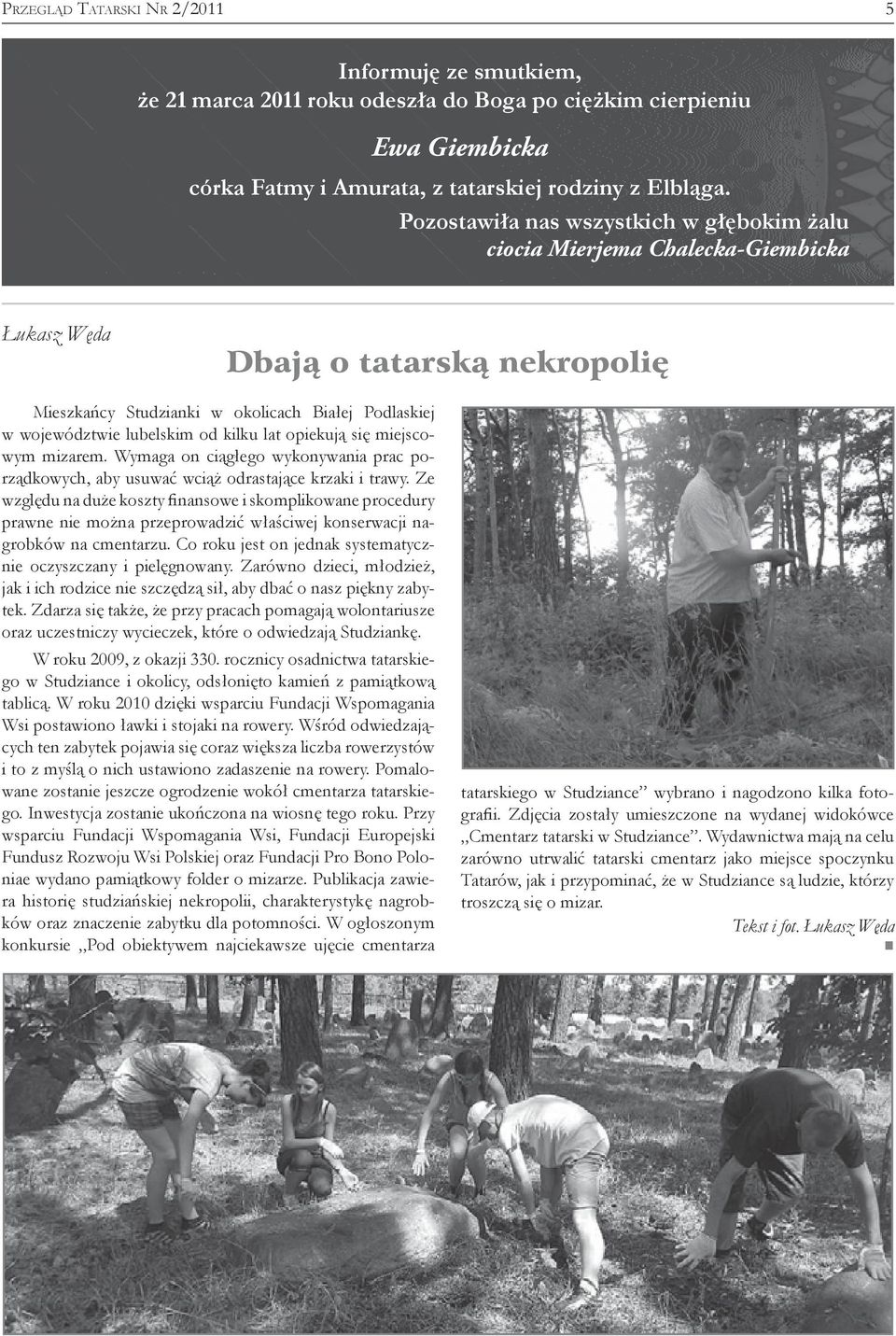 kilku lat opiekują się miejscowym mizarem. Wymaga on ciągłego wykonywania prac porządkowych, aby usuwać wciąż odrastające krzaki i trawy.