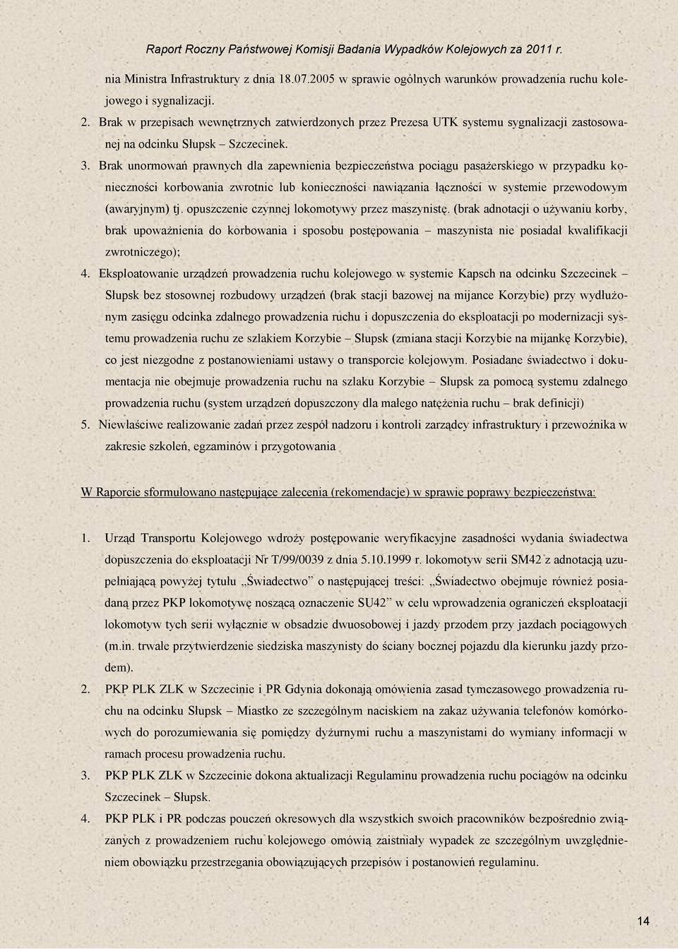tj. opuszczenie czynnej lokomotywy przez maszynistę. (brak adnotacji o używaniu korby, brak upoważnienia do korbowania i sposobu postępowania maszynista nie posiadał kwalifikacji zwrotniczego); 4.