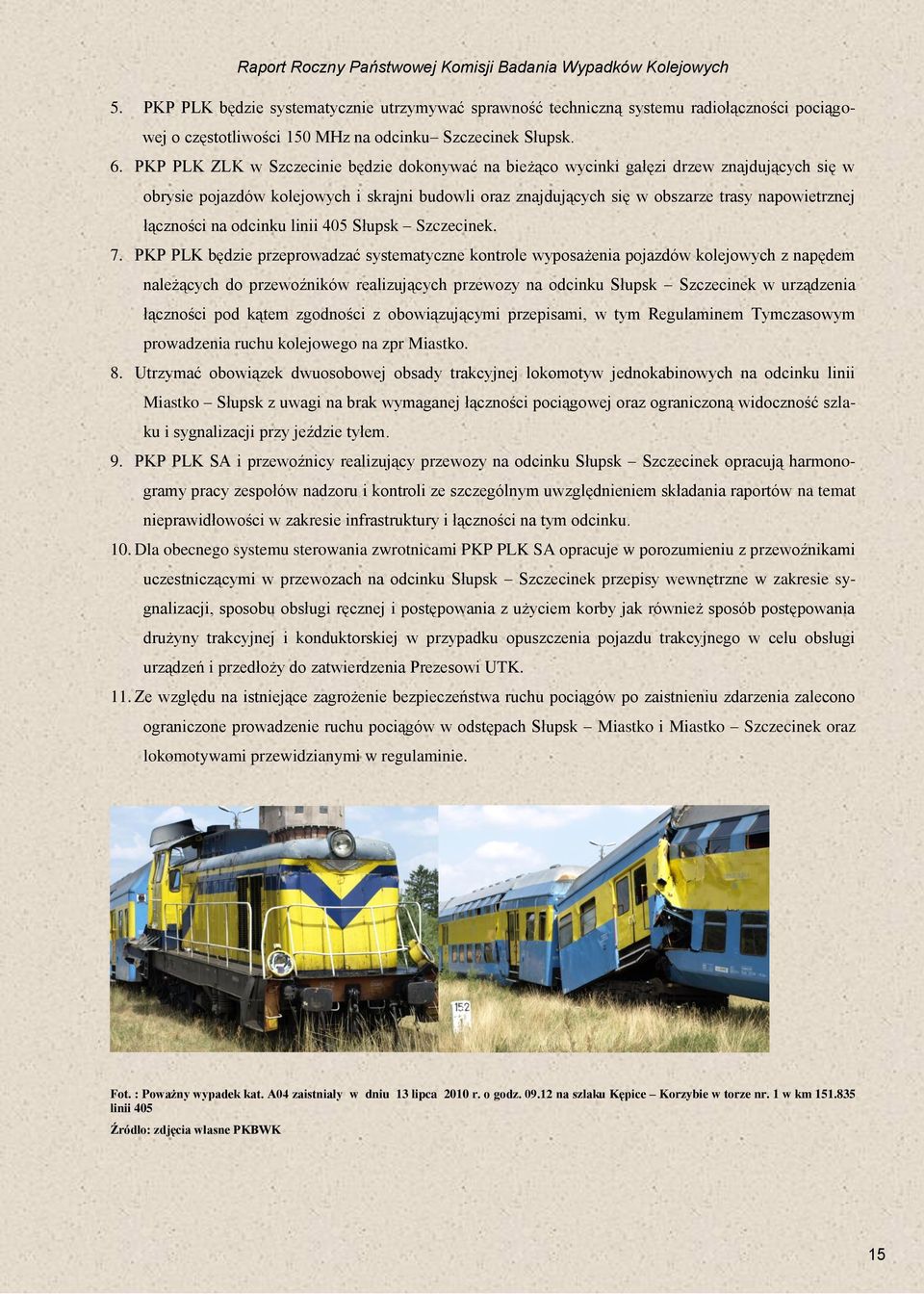 PKP PLK ZLK w Szczecinie będzie dokonywać na bieżąco wycinki gałęzi drzew znajdujących się w obrysie pojazdów kolejowych i skrajni budowli oraz znajdujących się w obszarze trasy napowietrznej
