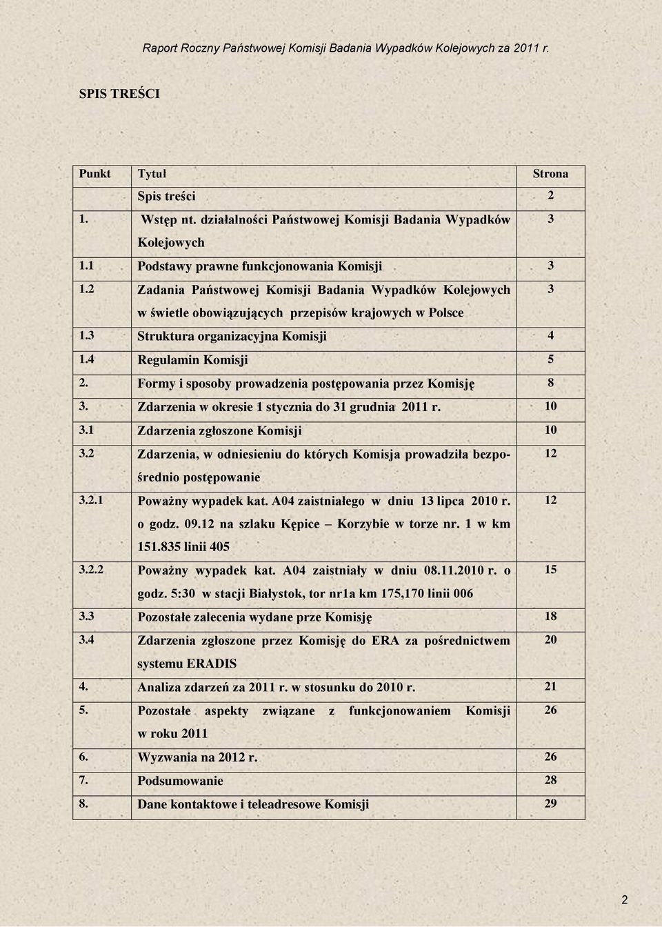 4 Regulamin Komisji 5 2. Formy i sposoby prowadzenia postępowania przez Komisję 8 3. Zdarzenia w okresie 1 stycznia do 31 grudnia 2011 r. 10 3.1 Zdarzenia zgłoszone Komisji 10 3.