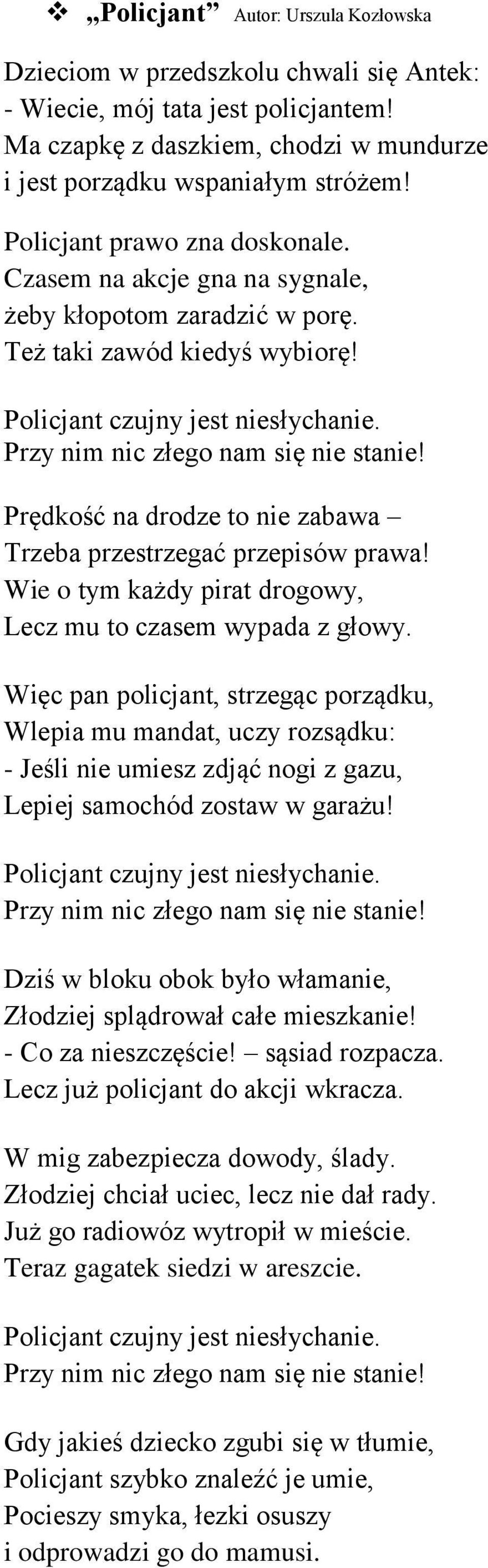 Prędkość na drodze to nie zabawa Trzeba przestrzegać przepisów prawa! Wie o tym każdy pirat drogowy, Lecz mu to czasem wypada z głowy.