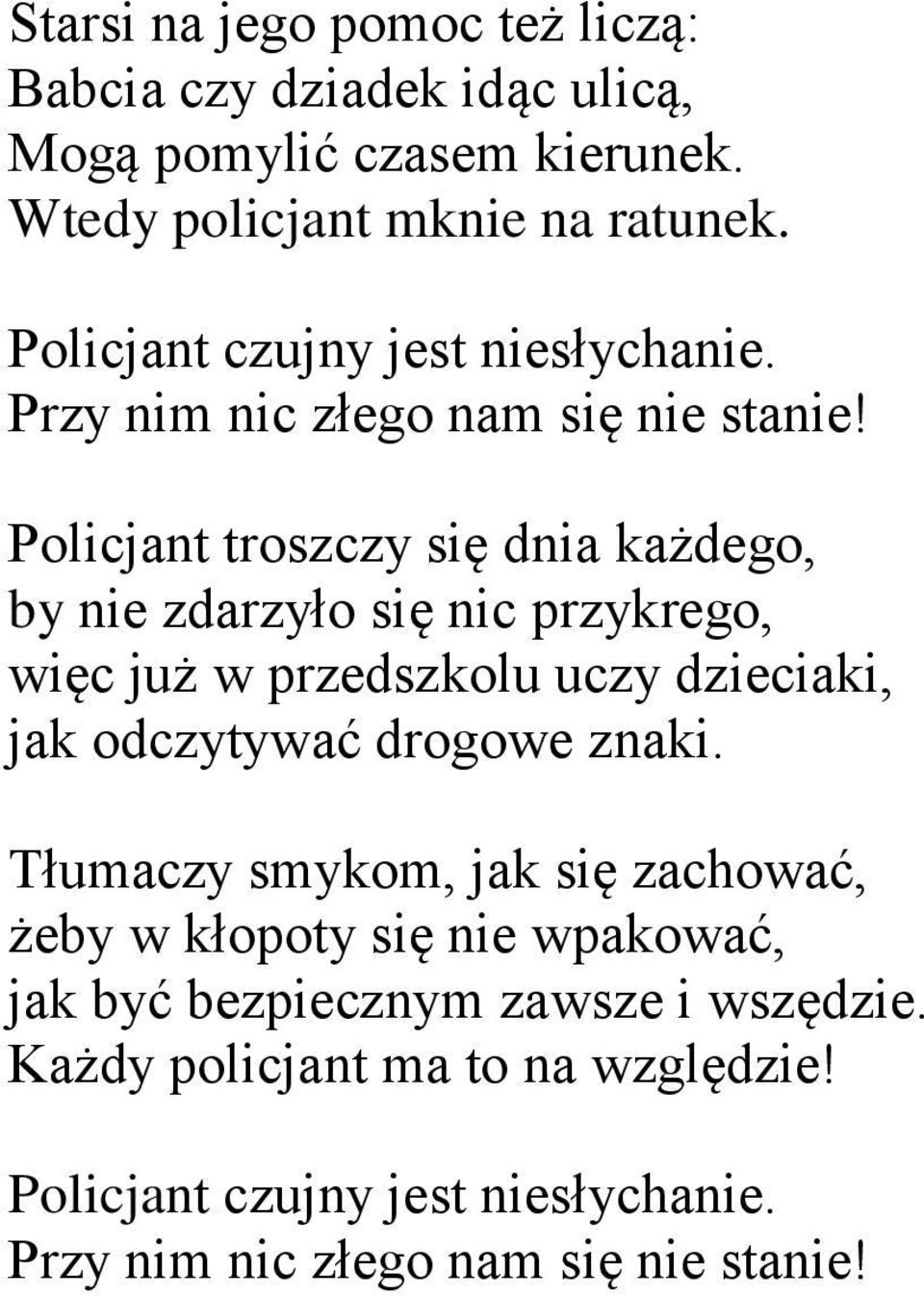 Policjant troszczy się dnia każdego, by nie zdarzyło się nic przykrego, więc już w przedszkolu uczy dzieciaki, jak odczytywać drogowe znaki.