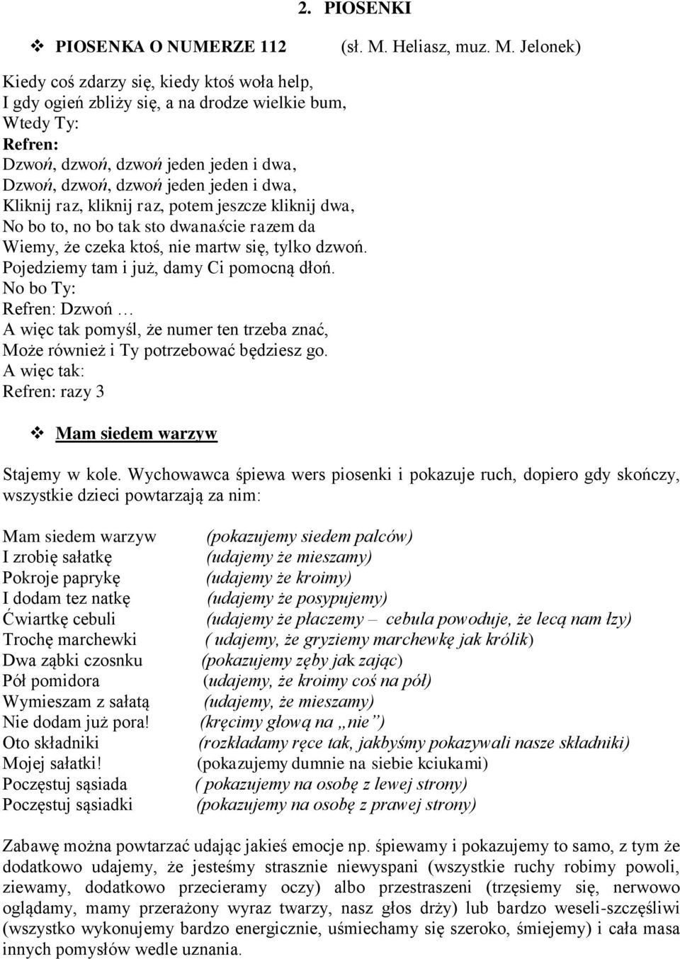 Jelonek) Kiedy coś zdarzy się, kiedy ktoś woła help, I gdy ogień zbliży się, a na drodze wielkie bum, Wtedy Ty: Refren: Dzwoń, dzwoń, dzwoń jeden jeden i dwa, Dzwoń, dzwoń, dzwoń jeden jeden i dwa,