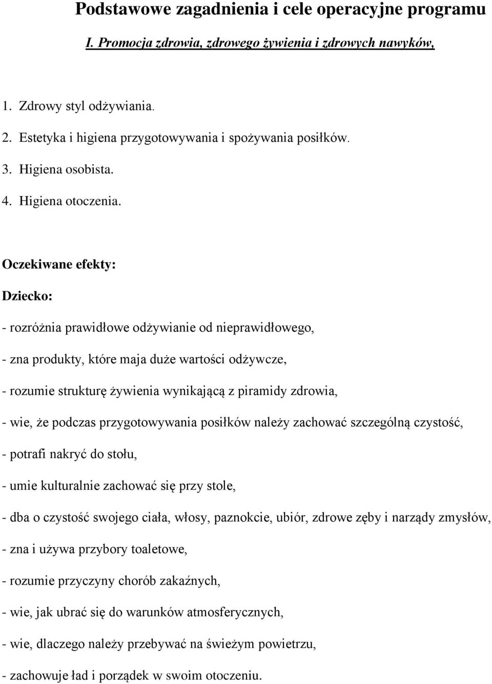 Oczekiwane efekty: Dziecko: - rozróżnia prawidłowe odżywianie od nieprawidłowego, - zna produkty, które maja duże wartości odżywcze, - rozumie strukturę żywienia wynikającą z piramidy zdrowia, - wie,