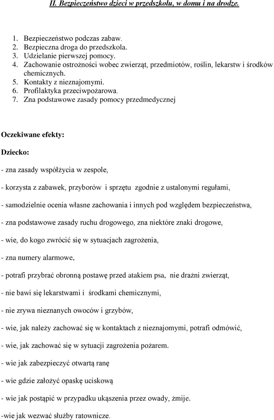 Zna podstawowe zasady pomocy przedmedycznej Oczekiwane efekty: Dziecko: - zna zasady współżycia w zespole, - korzysta z zabawek, przyborów i sprzętu zgodnie z ustalonymi regułami, - samodzielnie