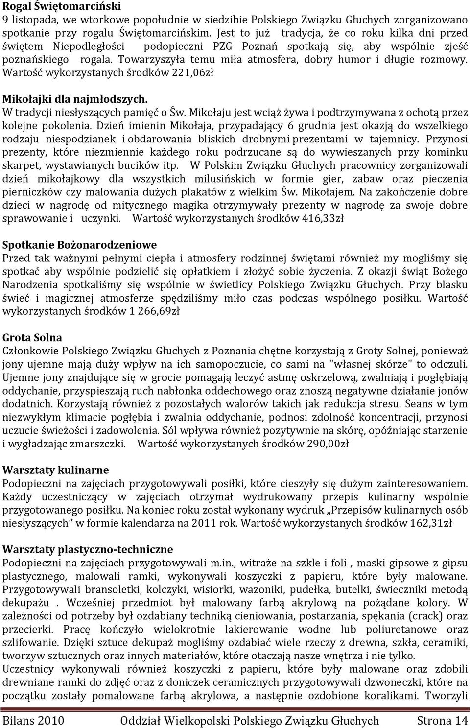 Towarzyszyła temu miła atmosfera, dobry humor i długie rozmowy. Wartość wykorzystanych środków 221,06zł Mikołajki dla najmłodszych. W tradycji niesłyszących pamięć o Św.