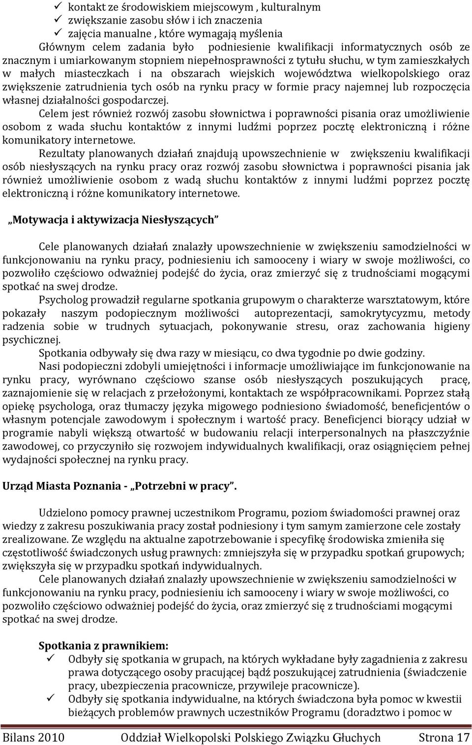 zatrudnienia tych osób na rynku pracy w formie pracy najemnej lub rozpoczęcia własnej działalności gospodarczej.