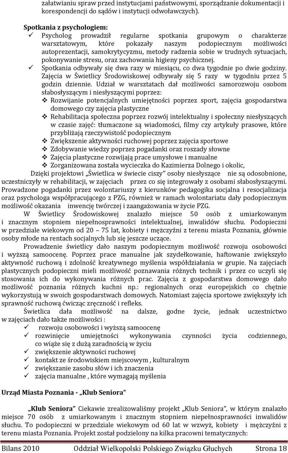 sobie w trudnych sytuacjach, pokonywanie stresu, oraz zachowania higieny psychicznej. Spotkania odbywały się dwa razy w miesiącu, co dwa tygodnie po dwie godziny.