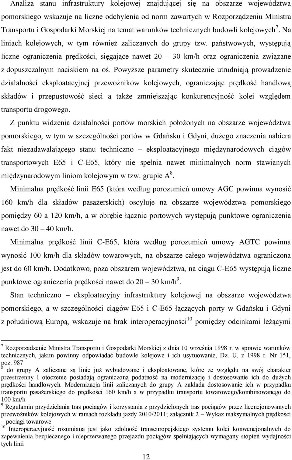 państwowych, występują liczne ograniczenia prędkości, sięgające nawet 20 30 kmh oraz ograniczenia związane z dopuszczalnym naciskiem na oś.