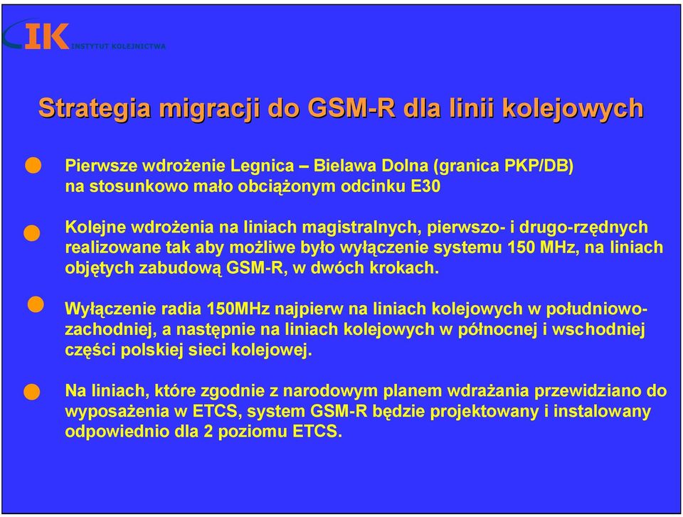 Wyłączenie radia 150MHz najpierw na liniach kolejowych w południowozachodniej, a następnie na liniach kolejowych w północnej i wschodniej części polskiej sieci