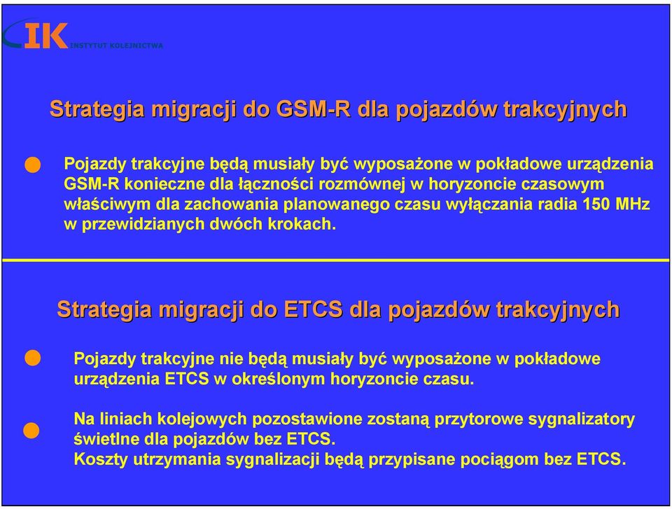 Strategia migracji do ETCS dla pojazdów w trakcyjnych Pojazdy trakcyjne nie będą musiały być wyposażone w pokładowe urządzenia ETCS w określonym