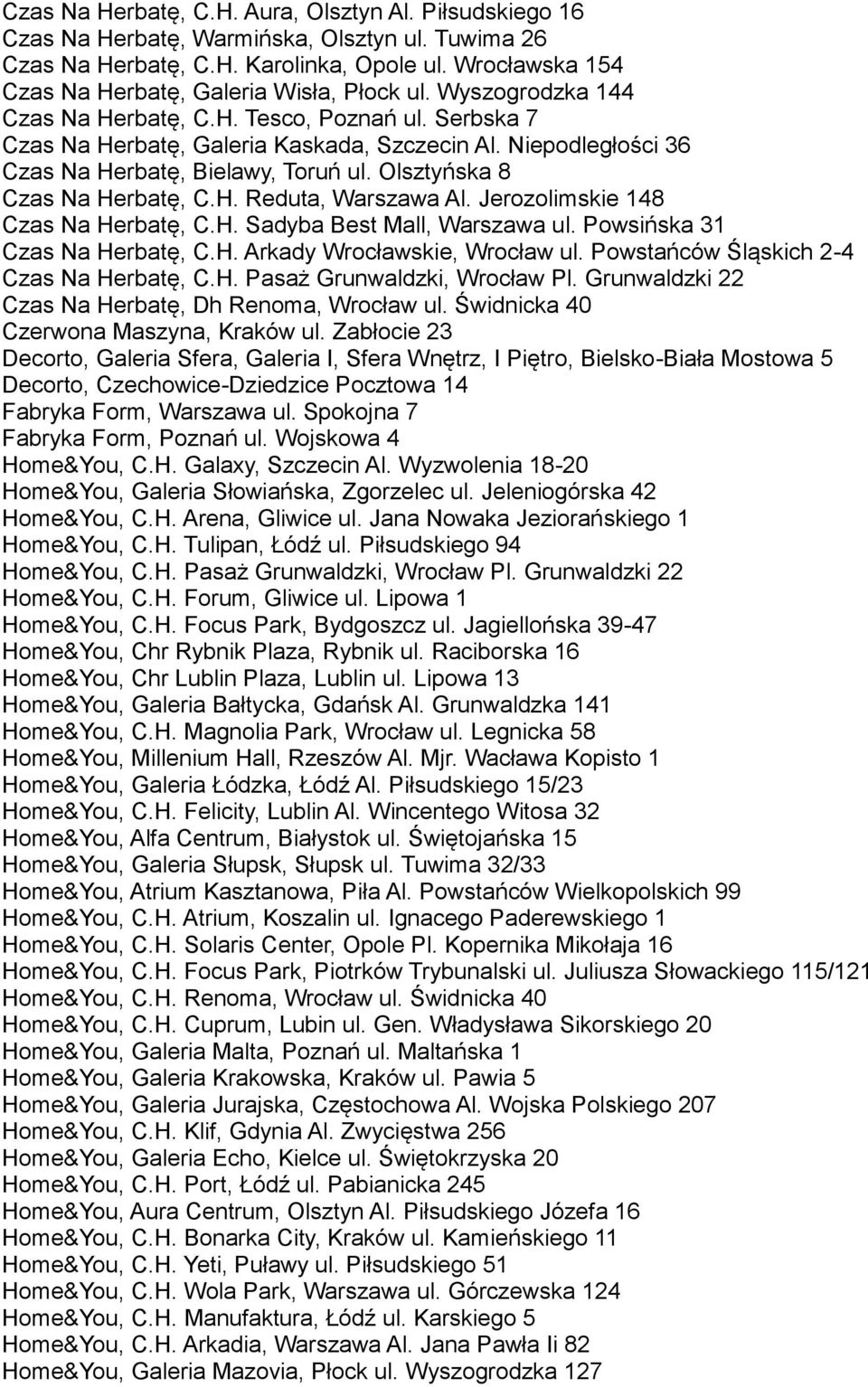 Niepodległości 36 Czas Na Herbatę, Bielawy, Toruń ul. Olsztyńska 8 Czas Na Herbatę, C.H. Reduta, Warszawa Al. Jerozolimskie 148 Czas Na Herbatę, C.H. Sadyba Best Mall, Warszawa ul.