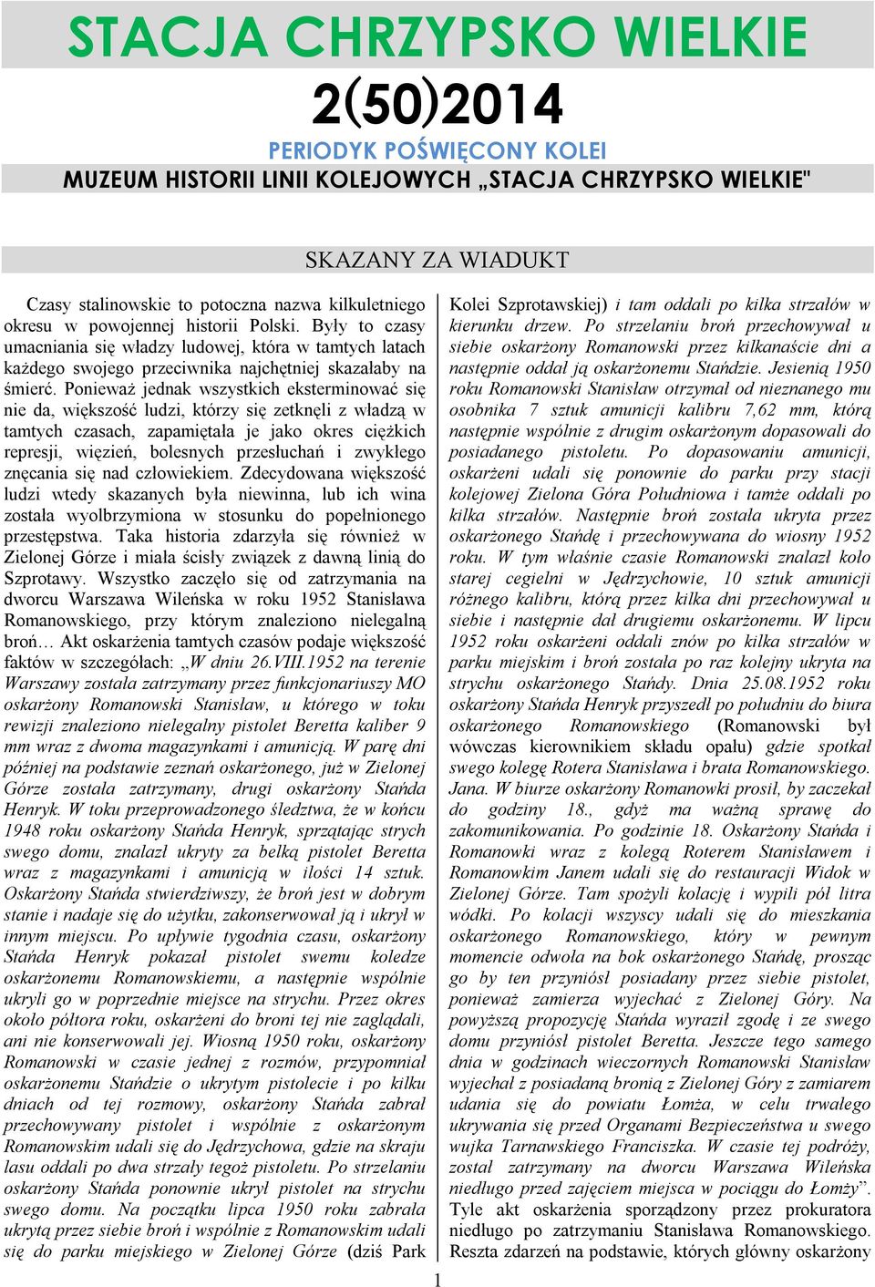 Ponieważ jednak wszystkich eksterminować się nie da, większość ludzi, którzy się zetknęli z władzą w tamtych czasach, zapamiętała je jako okres ciężkich represji, więzień, bolesnych przesłuchań i