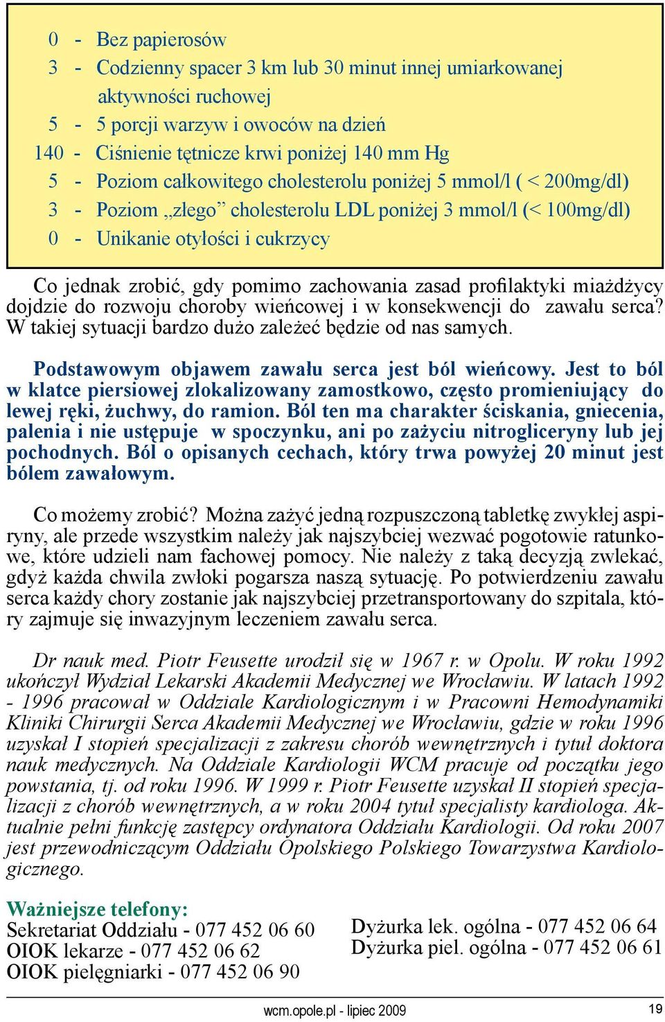 profilaktyki miażdżycy dojdzie do rozwoju choroby wieńcowej i w konsekwencji do zawału serca? W takiej sytuacji bardzo dużo zależeć będzie od nas samych.