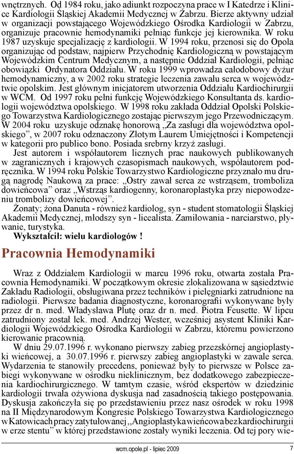 W roku 1987 uzyskuje specjalizację z kardiologii.