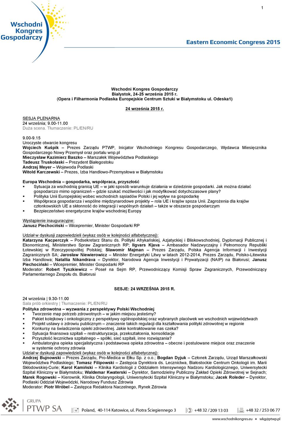 15 Uroczyste otwarcie kongresu Wojciech Kuśpik Prezes Zarządu PTWP, Inicjator Wschodniego Kongresu Gospodarczego, Wydawca Miesięcznika Gospodarczego Nowy Przemysł oraz portalu wnp.