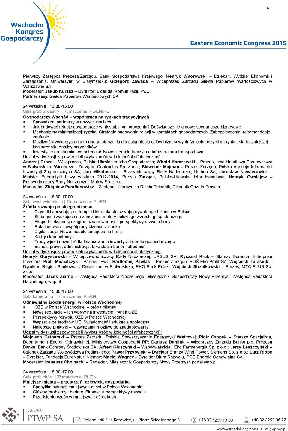 Komunikacji, PwC Partner sesji: Giełda Papierów Wartościowych SA Sala prób orkiestry Tłumaczenie: PL/EN/RU Gospodarczy Wschód współpraca na rynkach tradycyjnych Sprawdzeni partnerzy w nowych realiach