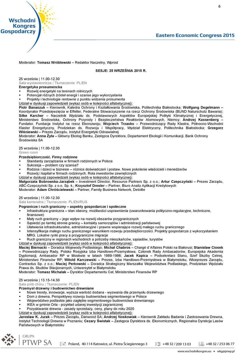 Banaszuk Kierownik, Katedra Ochrony i Kształtowania Środowiska, Politechnika Białostocka; Wolfgang Degelmann Koordynator Przedsięwzięcia w Effelter, Federalne Stowarzyszenie na rzecz Ochrony