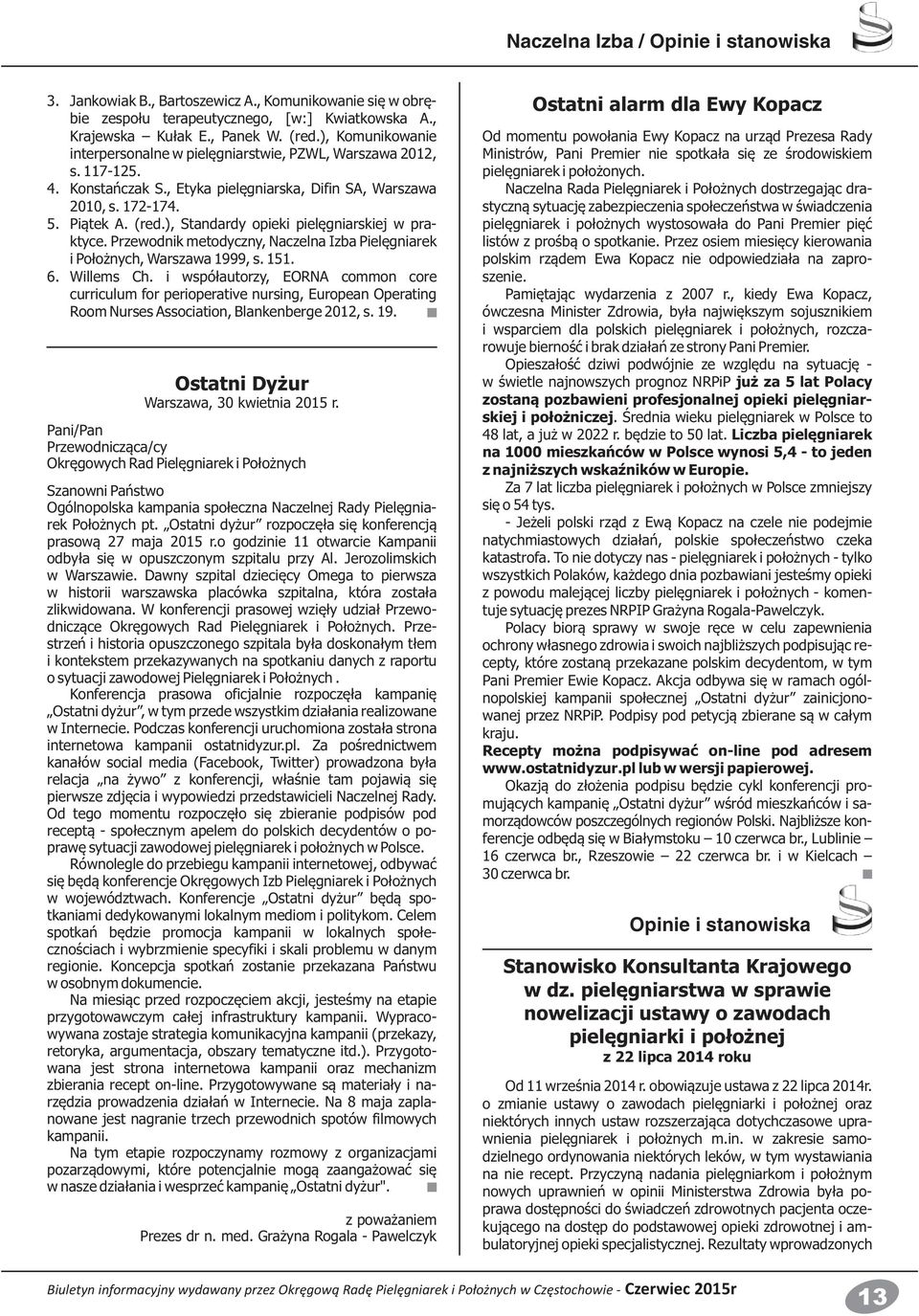 ), Standardy opieki pielęgniarskiej w praktyce. Przewodnik metodyczny, Naczelna Izba Pielęgniarek i Położnych, Warszawa 1999, s. 151. 6. Willems Ch.