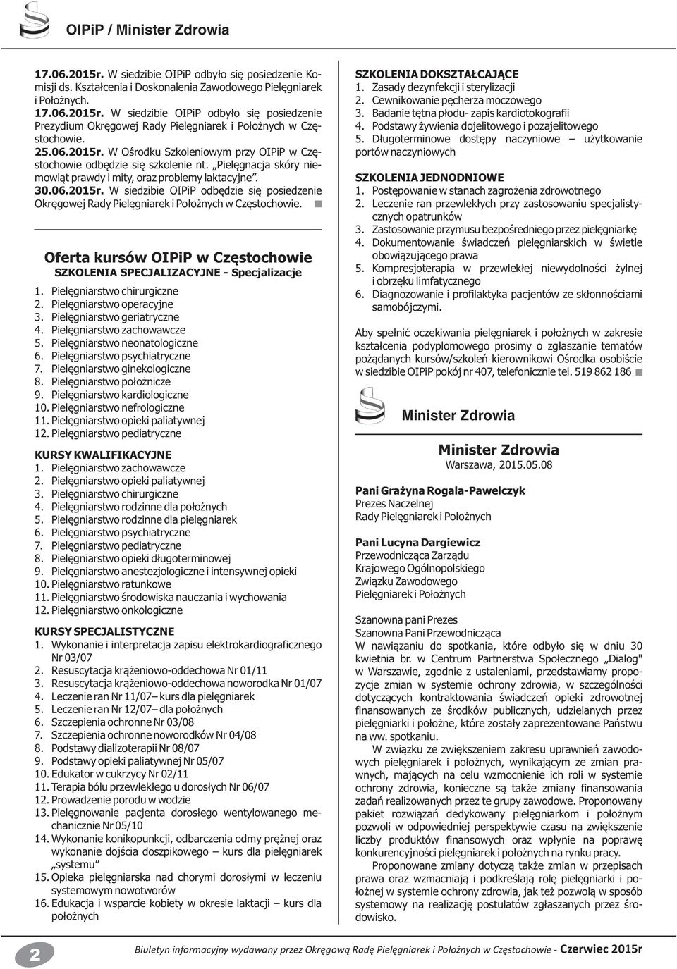 Oferta kursów OIPiP w Częstochowie SZKOLENIA SPECJALIZACYJNE - Specjalizacje 1. Pielęgniarstwo chirurgiczne 2. Pielęgniarstwo operacyjne 3. Pielęgniarstwo geriatryczne 4. Pielęgniarstwo zachowawcze 5.
