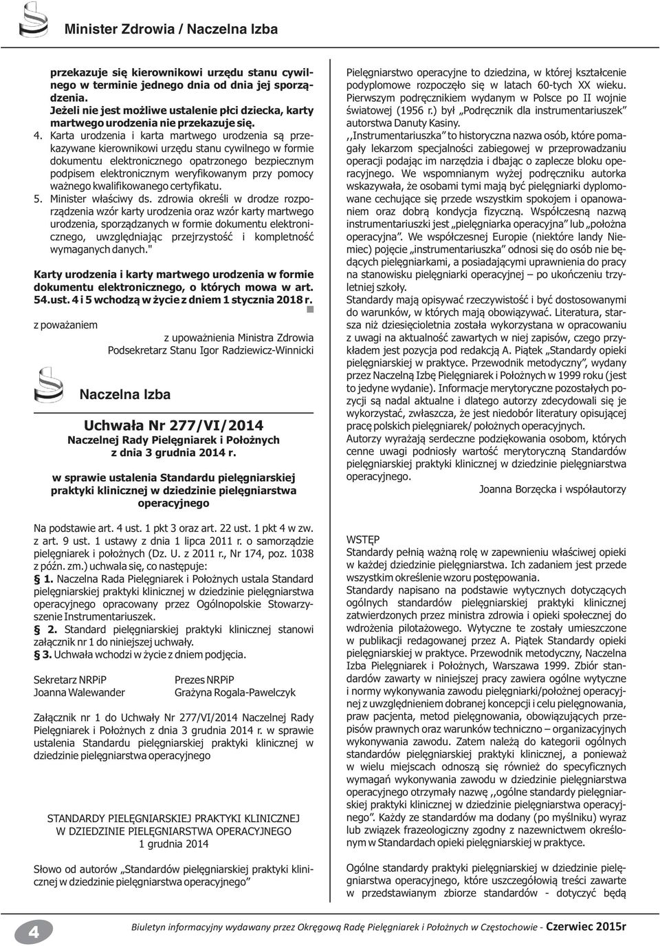 Karta urodzenia i karta martwego urodzenia są przekazywane kierownikowi urzędu stanu cywilnego w formie dokumentu elektronicznego opatrzonego bezpiecznym podpisem elektronicznym weryfikowanym przy