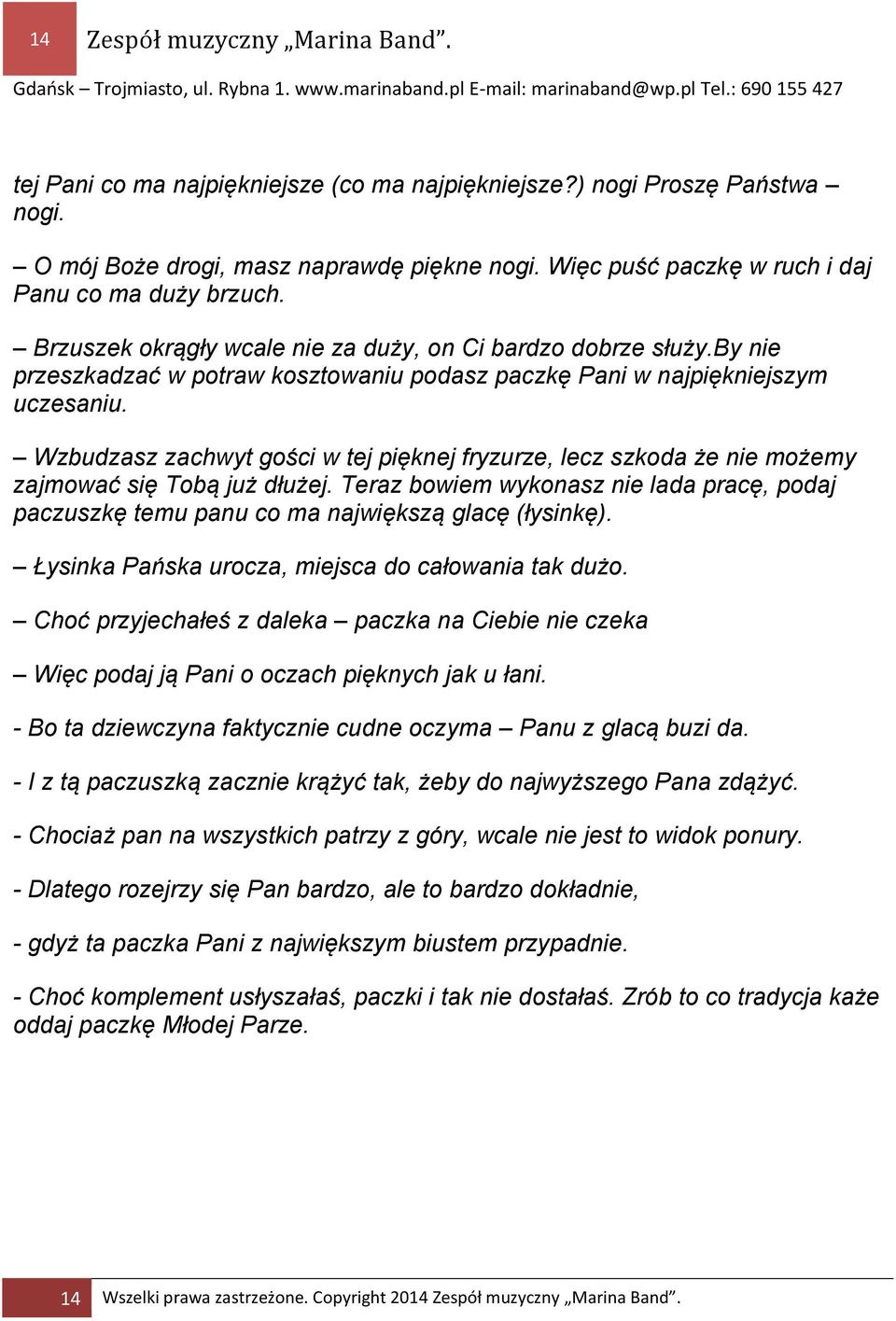 by nie przeszkadzać w potraw kosztowaniu podasz paczkę Pani w najpiękniejszym uczesaniu. Wzbudzasz zachwyt gości w tej pięknej fryzurze, lecz szkoda że nie możemy zajmować się Tobą już dłużej.