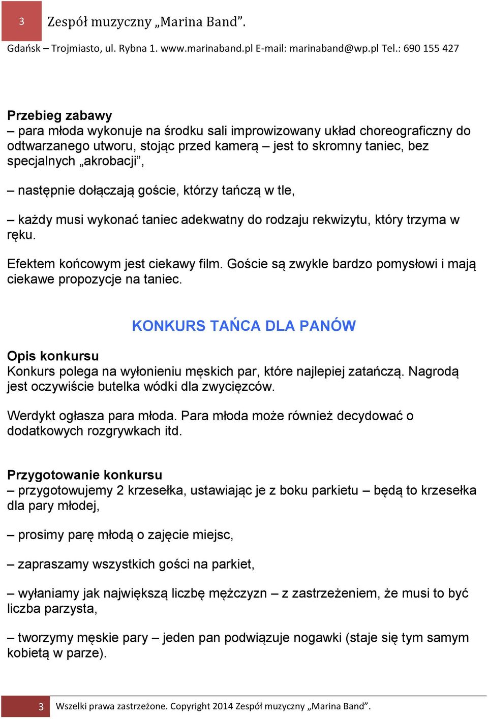 dołączają goście, którzy tańczą w tle, każdy musi wykonać taniec adekwatny do rodzaju rekwizytu, który trzyma w ręku. Efektem końcowym jest ciekawy film.