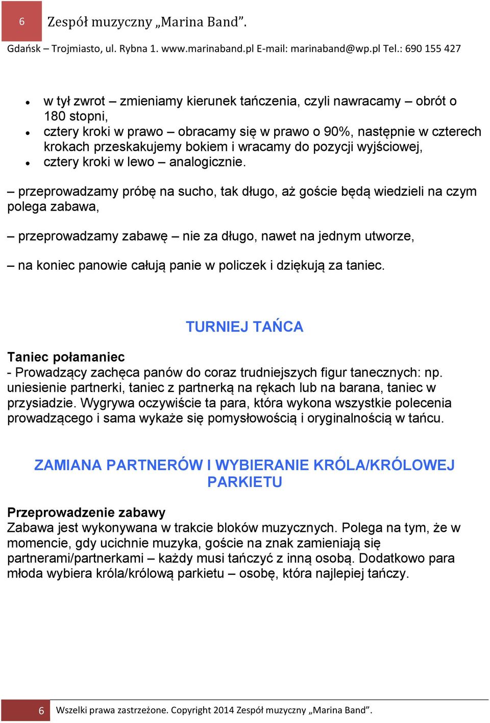 wyjściowej, cztery kroki w lewo analogicznie.