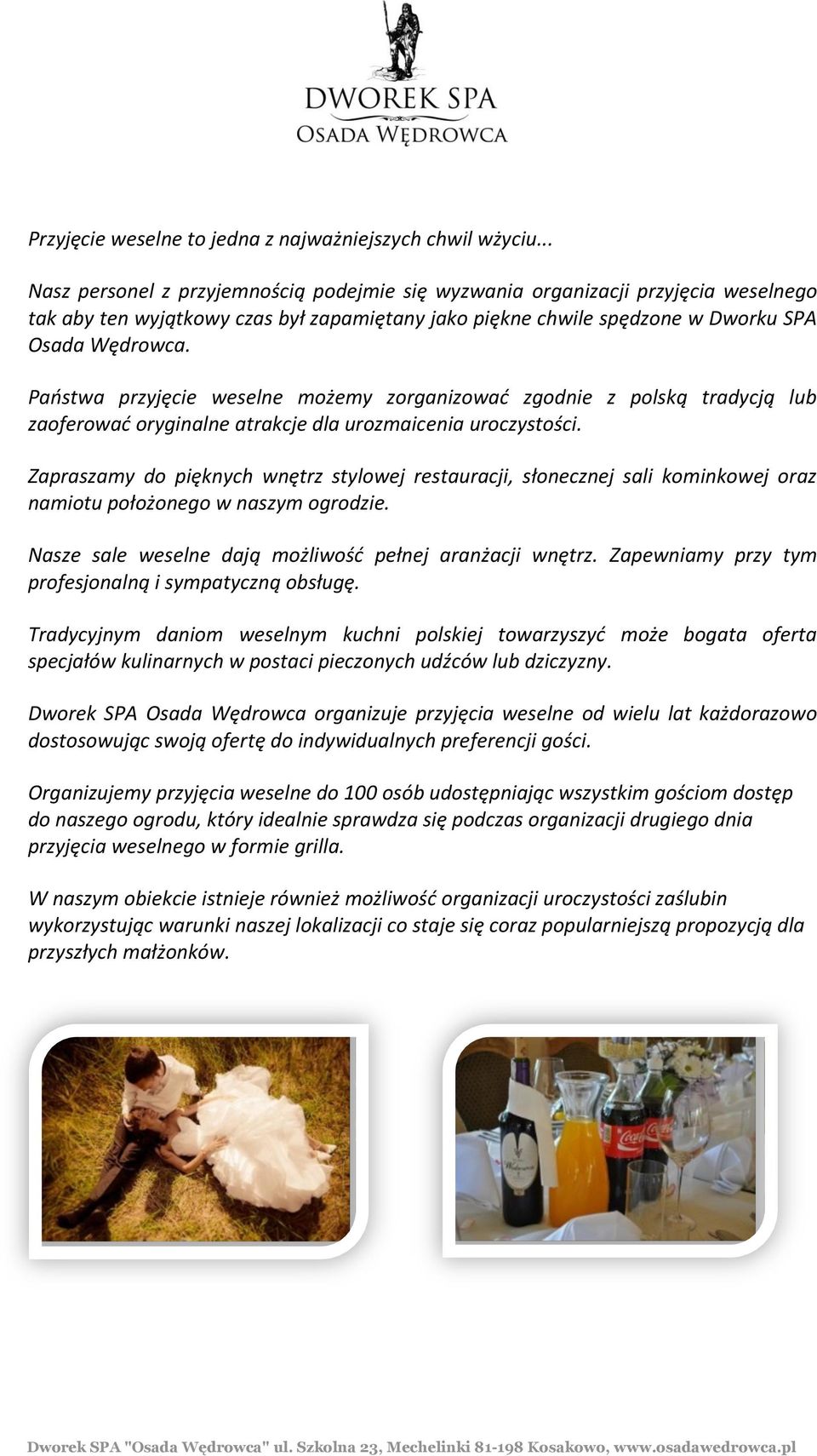 Państwa przyjęcie weselne możemy zorganizować zgodnie z polską tradycją lub zaoferować oryginalne atrakcje dla urozmaicenia uroczystości.