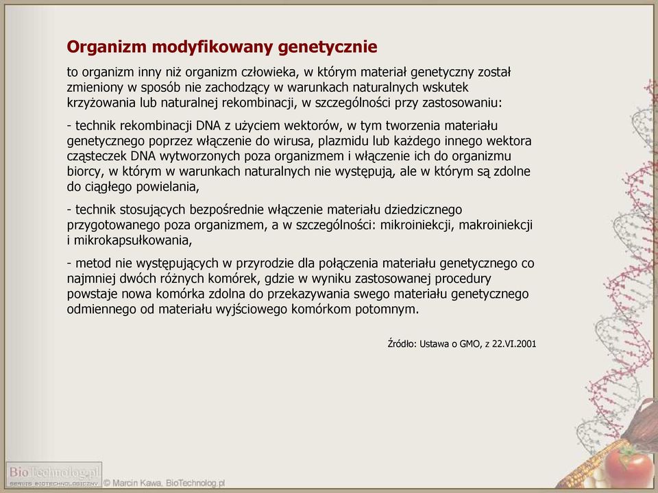 innego wektora cząsteczek DNA wytworzonych poza organizmem i włączenie ich do organizmu biorcy, w którym w warunkach naturalnych nie występują, ale w którym są zdolne do ciągłego powielania, -