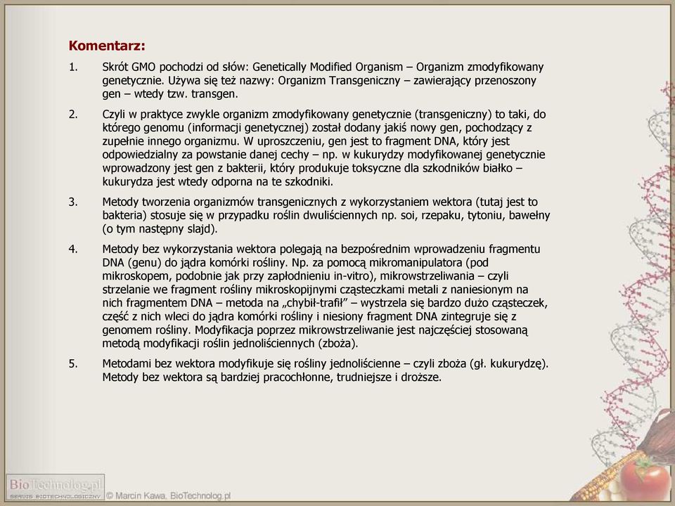 W uproszczeniu, gen jest to fragment DNA, który jest odpowiedzialny za powstanie danej cechy np.