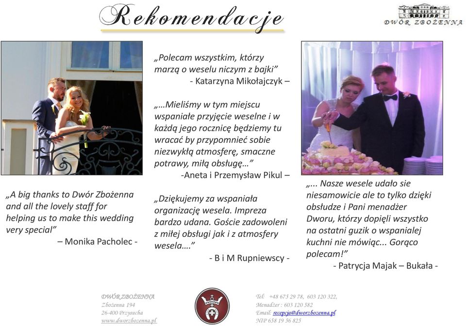 obsługę -Aneta i Przemysław Pikul Dziękujemy za wspaniała organizację wesela. Impreza bardzo udana. Goście zadowoleni z miłej obsługi jak i z atmosfery wesela. - B i M Rupniewscy -.