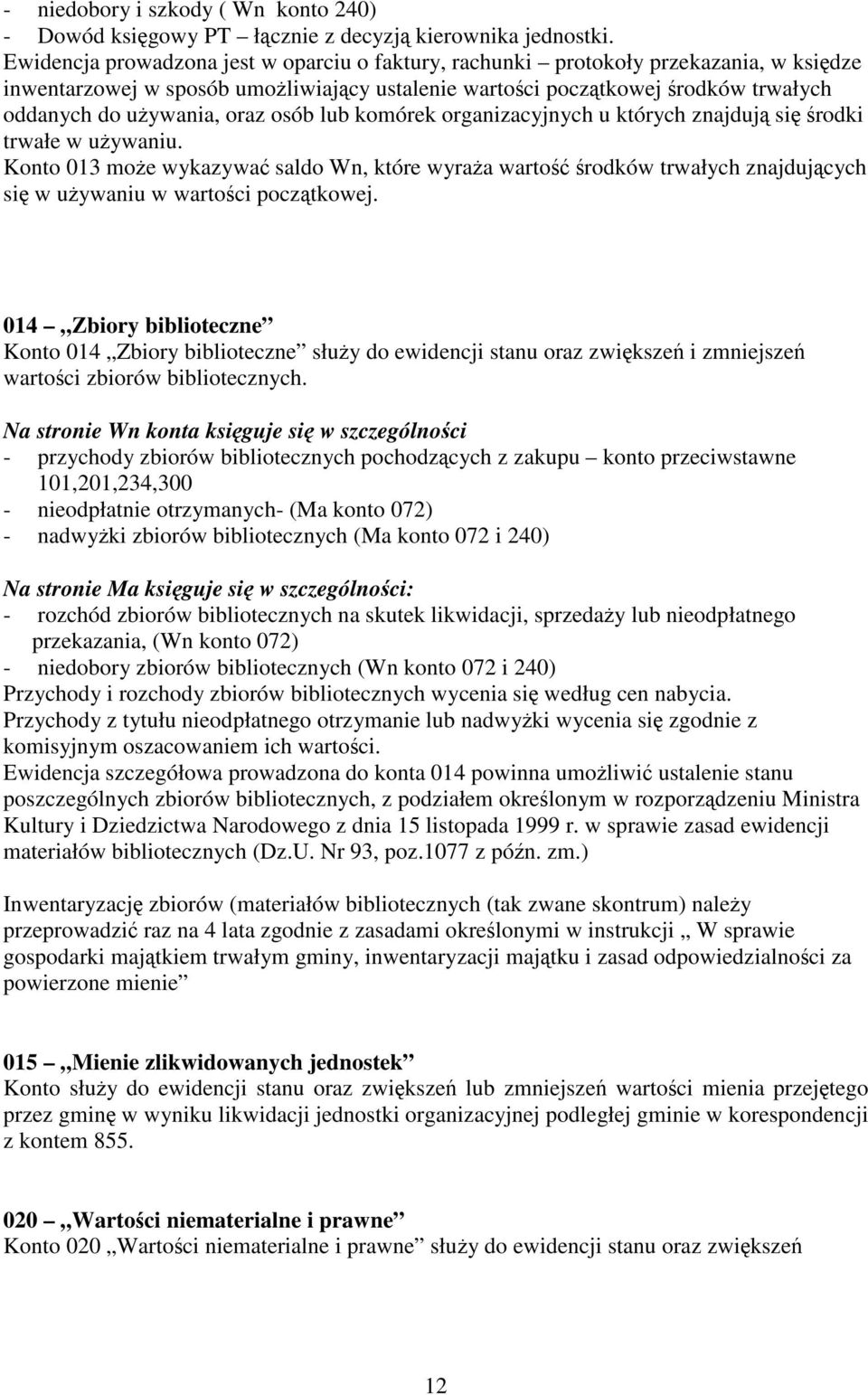 oraz osób lub komórek organizacyjnych u których znajdują się środki trwałe w używaniu.