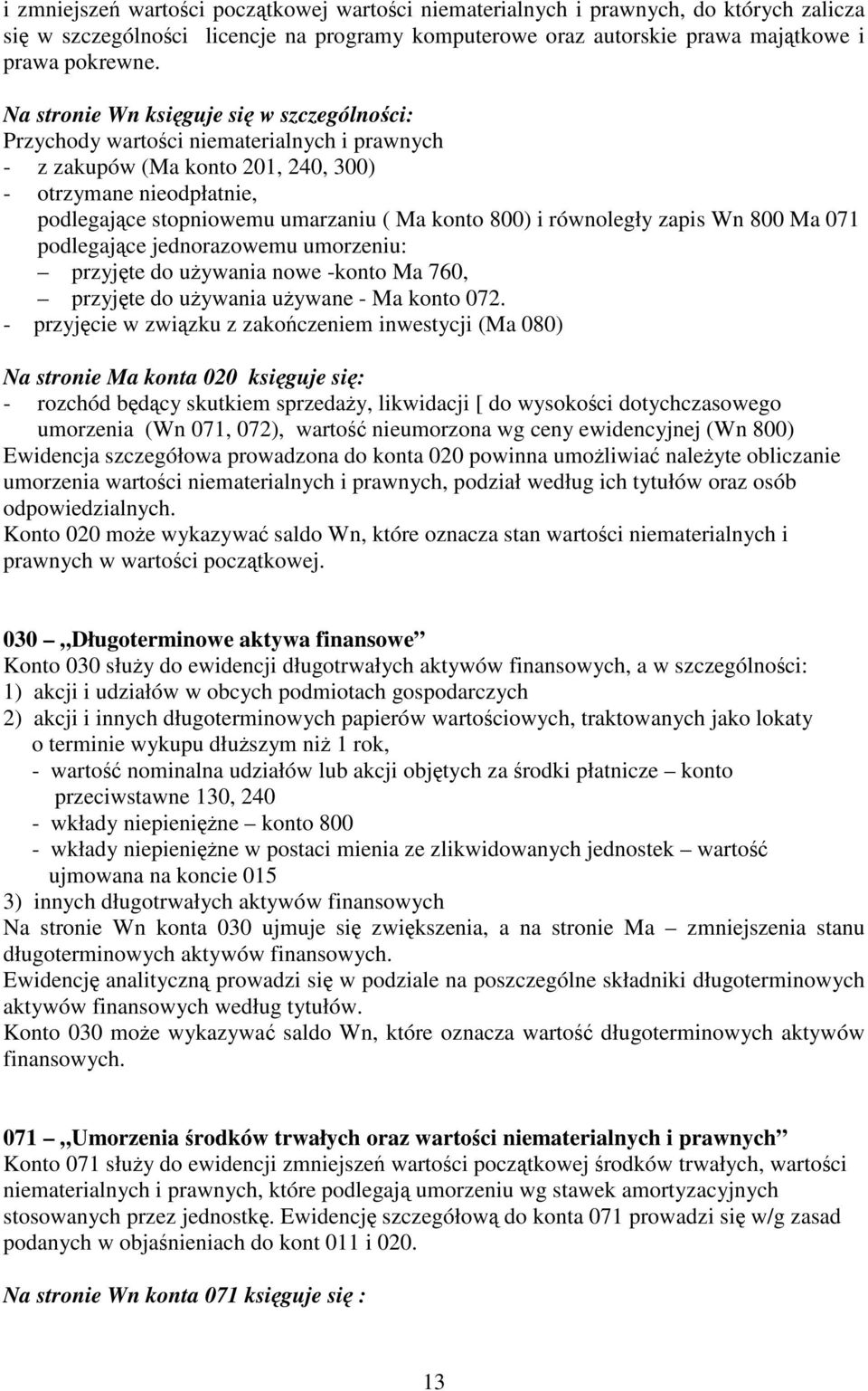 800) i równoległy zapis Wn 800 Ma 071 podlegające jednorazowemu umorzeniu: przyjęte do używania nowe -konto Ma 760, przyjęte do używania używane - Ma konto 072.