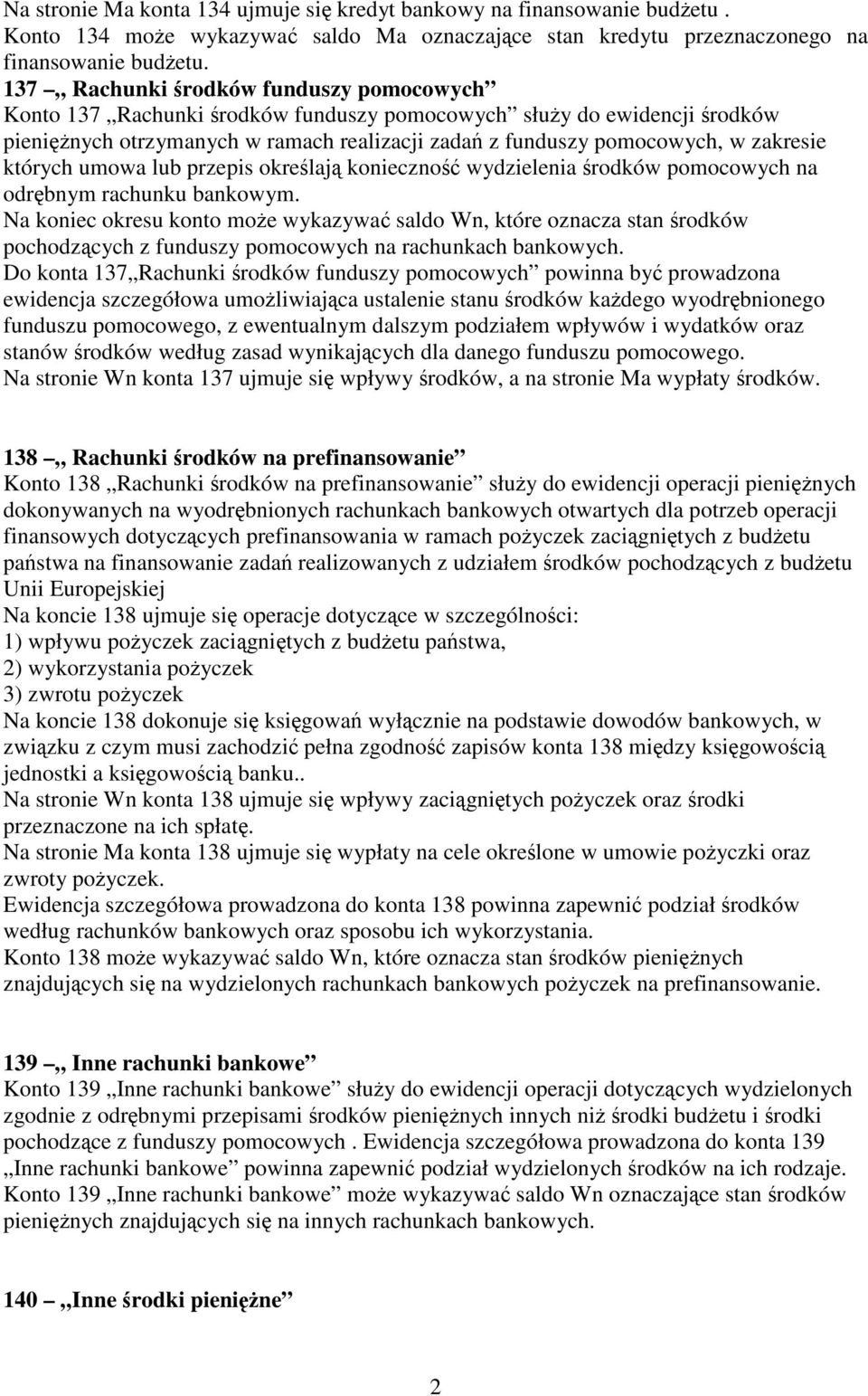 których umowa lub przepis określają konieczność wydzielenia środków pomocowych na odrębnym rachunku bankowym.