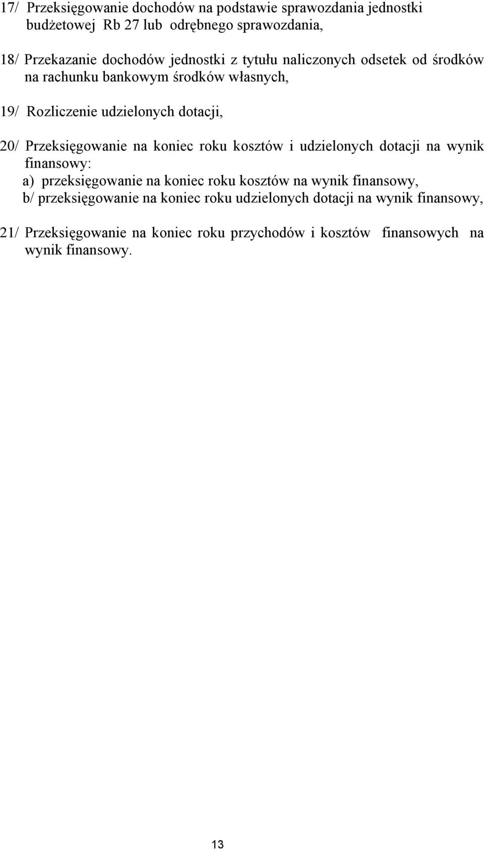 Przeksięgowanie na koniec roku kosztów i udzielonych dotacji na wynik finansowy: a) przeksięgowanie na koniec roku kosztów na wynik finansowy,