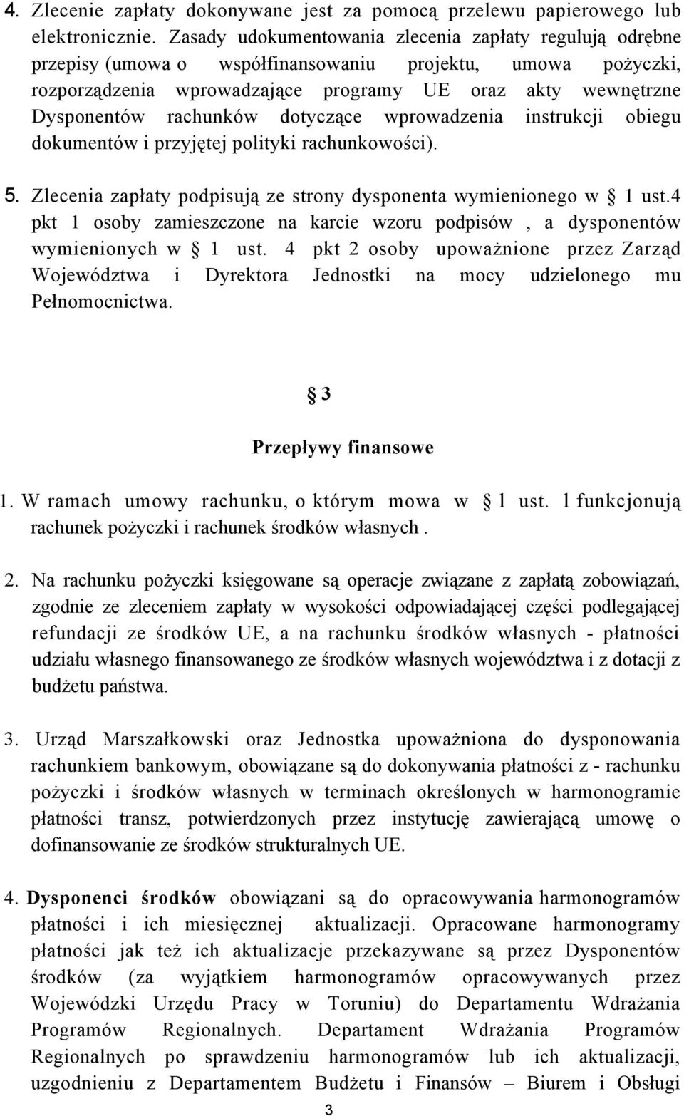 rachunków dotyczące wprowadzenia instrukcji obiegu dokumentów i przyjętej polityki rachunkowości). 5. Zlecenia zapłaty podpisują ze strony dysponenta wymienionego w 1 ust.