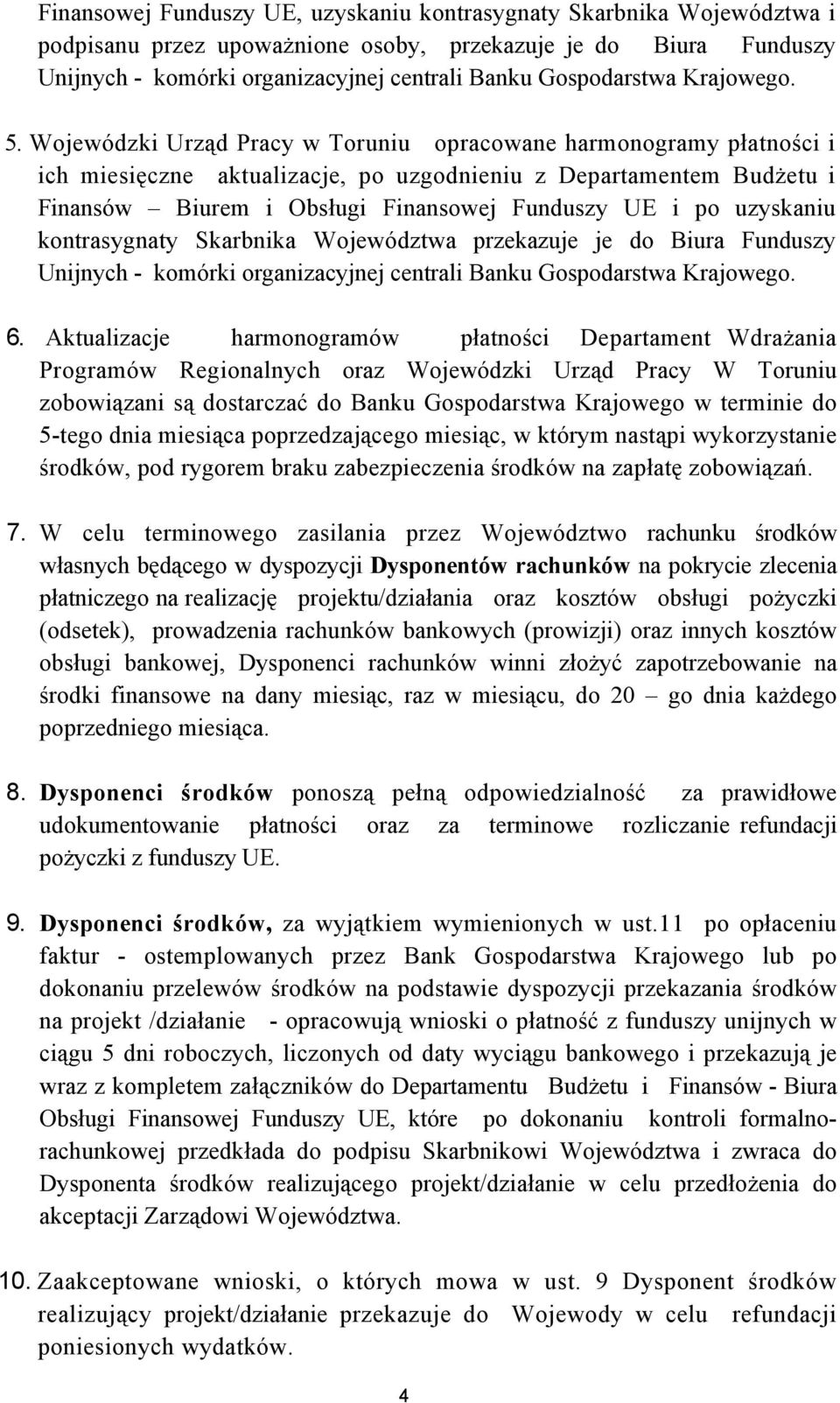 Wojewódzki Urząd Pracy w Toruniu opracowane harmonogramy płatności i ich miesięczne aktualizacje, po uzgodnieniu z Departamentem Budżetu i Finansów Biurem i Obsługi Finansowej Funduszy UE i po