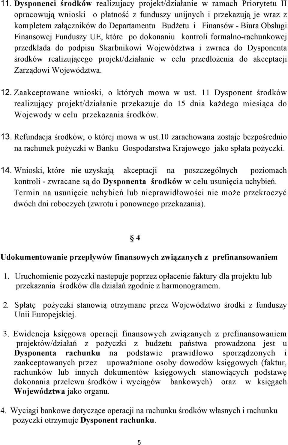 projekt/działanie w celu przedłożenia do akceptacji Zarządowi Województwa. 12. Zaakceptowane wnioski, o których mowa w ust.